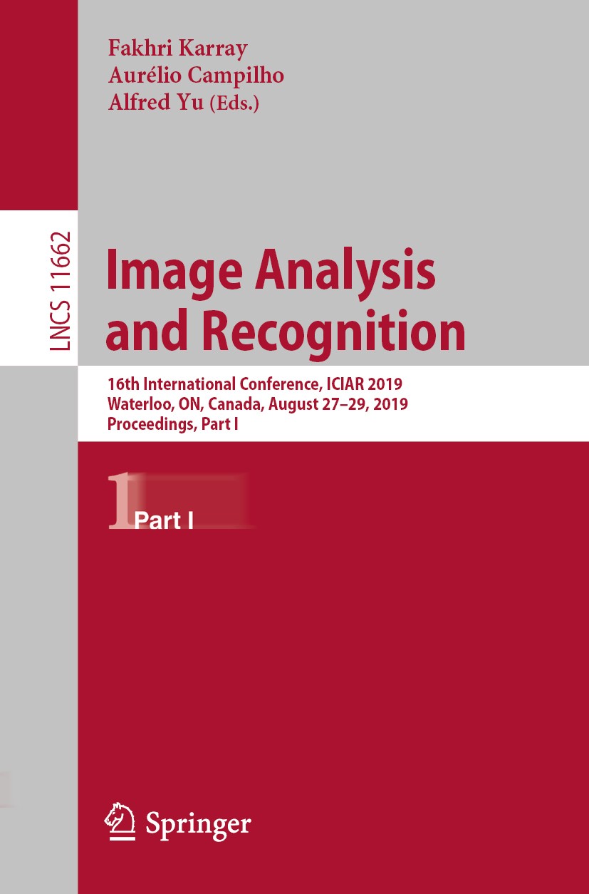 Titlebook: Image Analysis and Recognition; 16th International C Fakhri Karray,Aurélio Campilho,Alfred Yu Conference proceedings 2019 Springer Nature S Titlebook: Image Analysis and Recognition; 16th International C Fakhri Karray,Aurélio Campilho,Alfred Yu Conference proceedings 2019 Springer Nature S