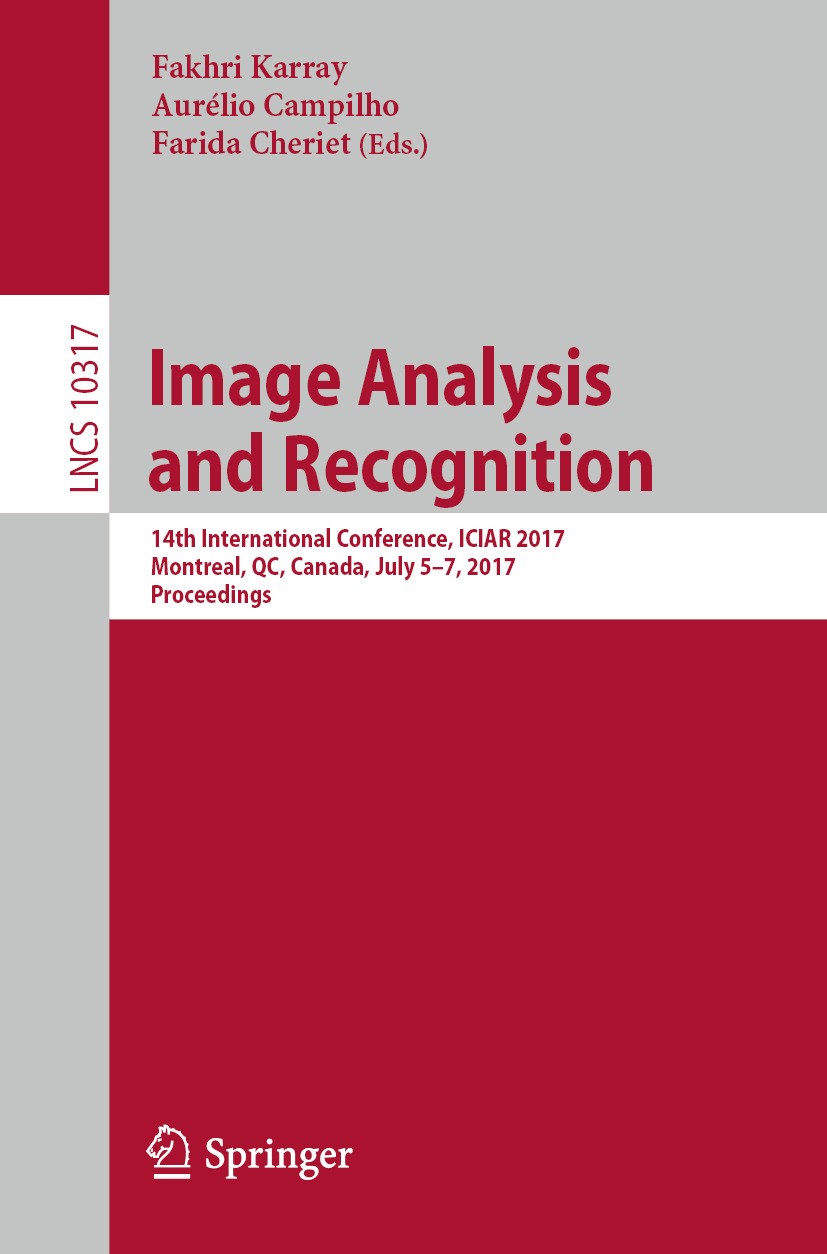 Titlebook: Image Analysis and Recognition; 14th International C Fakhri Karray,Aurélio Campilho,Farida Cheriet Conference proceedings 2017 The Editor(s Titlebook: Image Analysis and Recognition; 14th International C Fakhri Karray,Aurélio Campilho,Farida Cheriet Conference proceedings 2017 The Editor(s