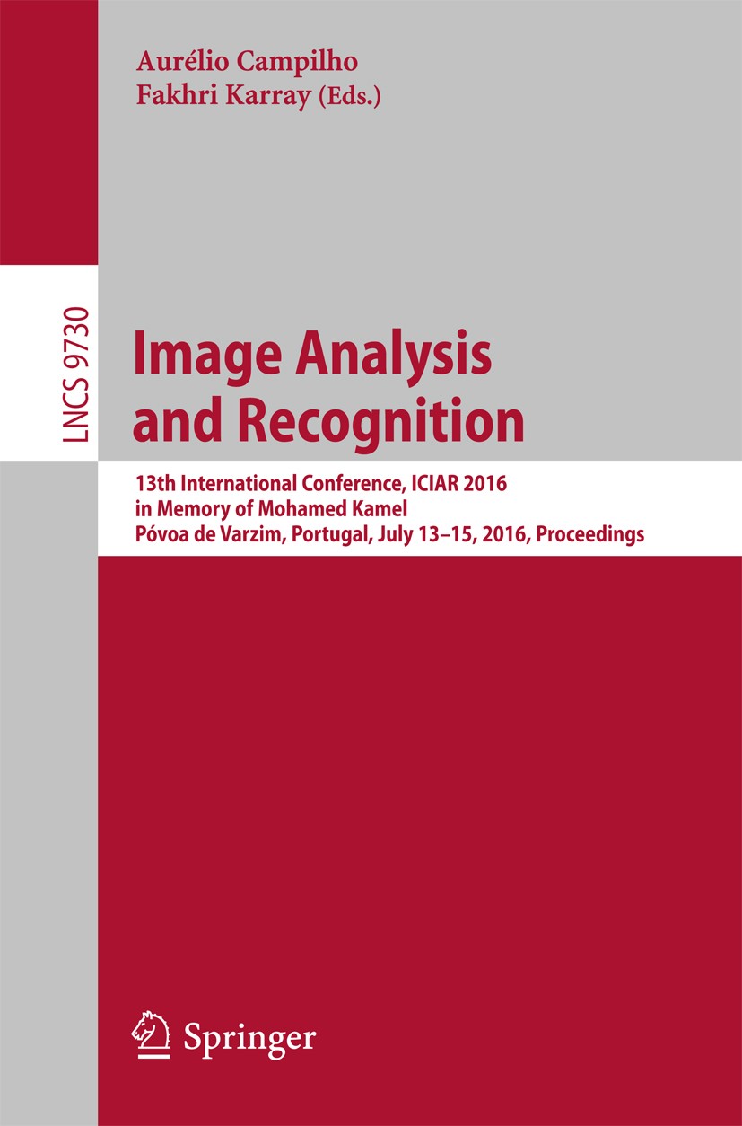 Titlebook: Image Analysis and Recognition; 13th International C Aurélio Campilho,Fakhri Karray Conference proceedings 2016 Springer International Publ Titlebook: Image Analysis and Recognition; 13th International C Aurélio Campilho,Fakhri Karray Conference proceedings 2016 Springer International Publ