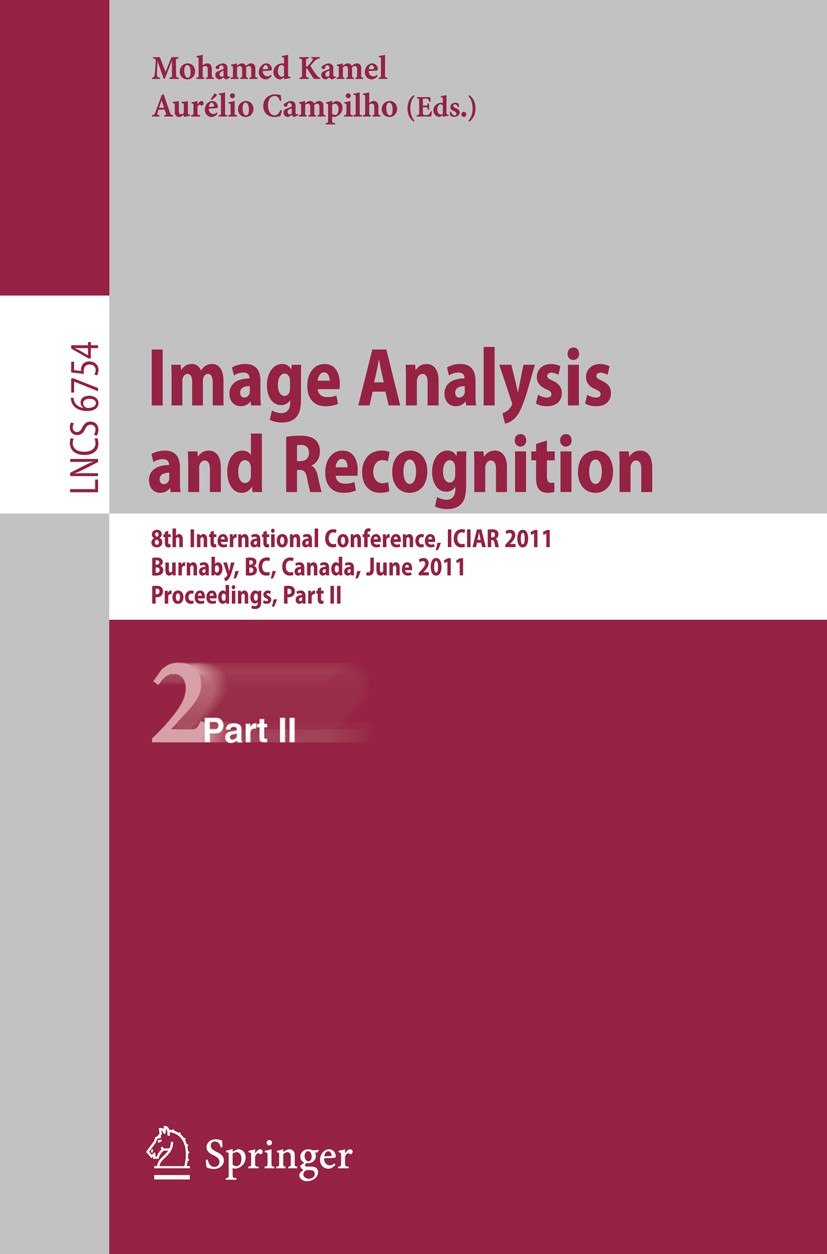 Titlebook: Image Analysis and Recognition; 8th International Co Mohamed Kamel,Aurélio Campilho Conference proceedings 2011 Springer-Verlag GmbH Berlin Titlebook: Image Analysis and Recognition; 8th International Co Mohamed Kamel,Aurélio Campilho Conference proceedings 2011 Springer-Verlag GmbH Berlin