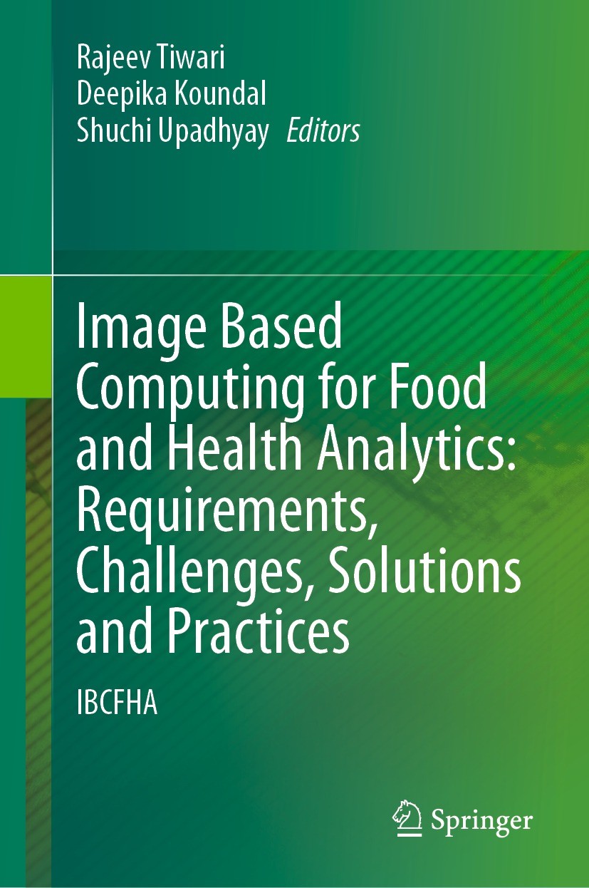 Titlebook: Image Based Computing for Food and Health Analytics: Requirements, Challenges, Solutions and Practic; IBCFHA Rajeev Tiwari,Deepika Koundal, Titlebook: Image Based Computing for Food and Health Analytics: Requirements, Challenges, Solutions and Practic; IBCFHA Rajeev Tiwari,Deepika Koundal,