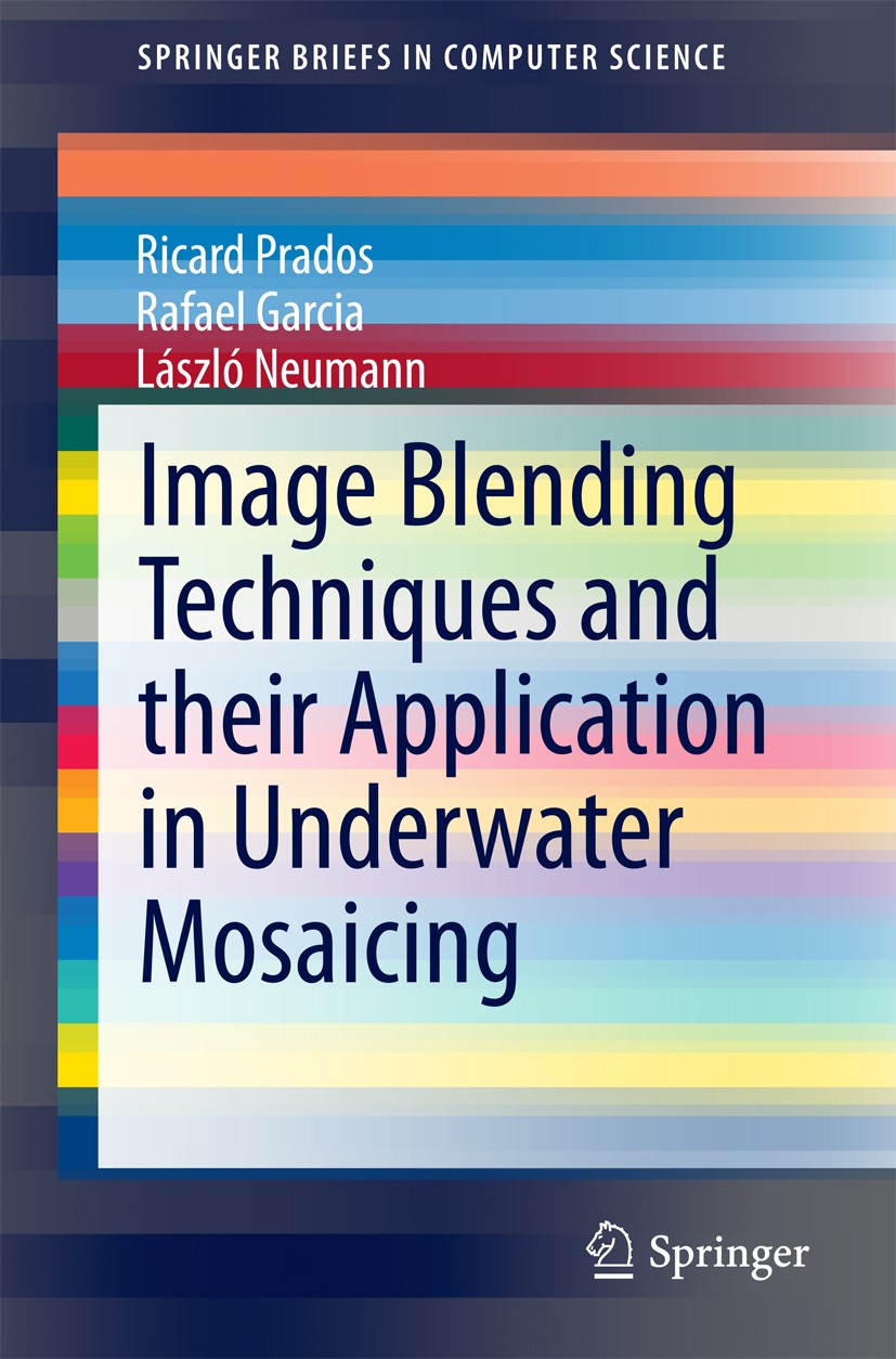 Titlebook: Image Blending Techniques and their Application in Underwater Mosaicing; Ricard Prados,Rafael Garcia,László Neumann Book 2014 The Author(s Titlebook: Image Blending Techniques and their Application in Underwater Mosaicing; Ricard Prados,Rafael Garcia,László Neumann Book 2014 The Author(s