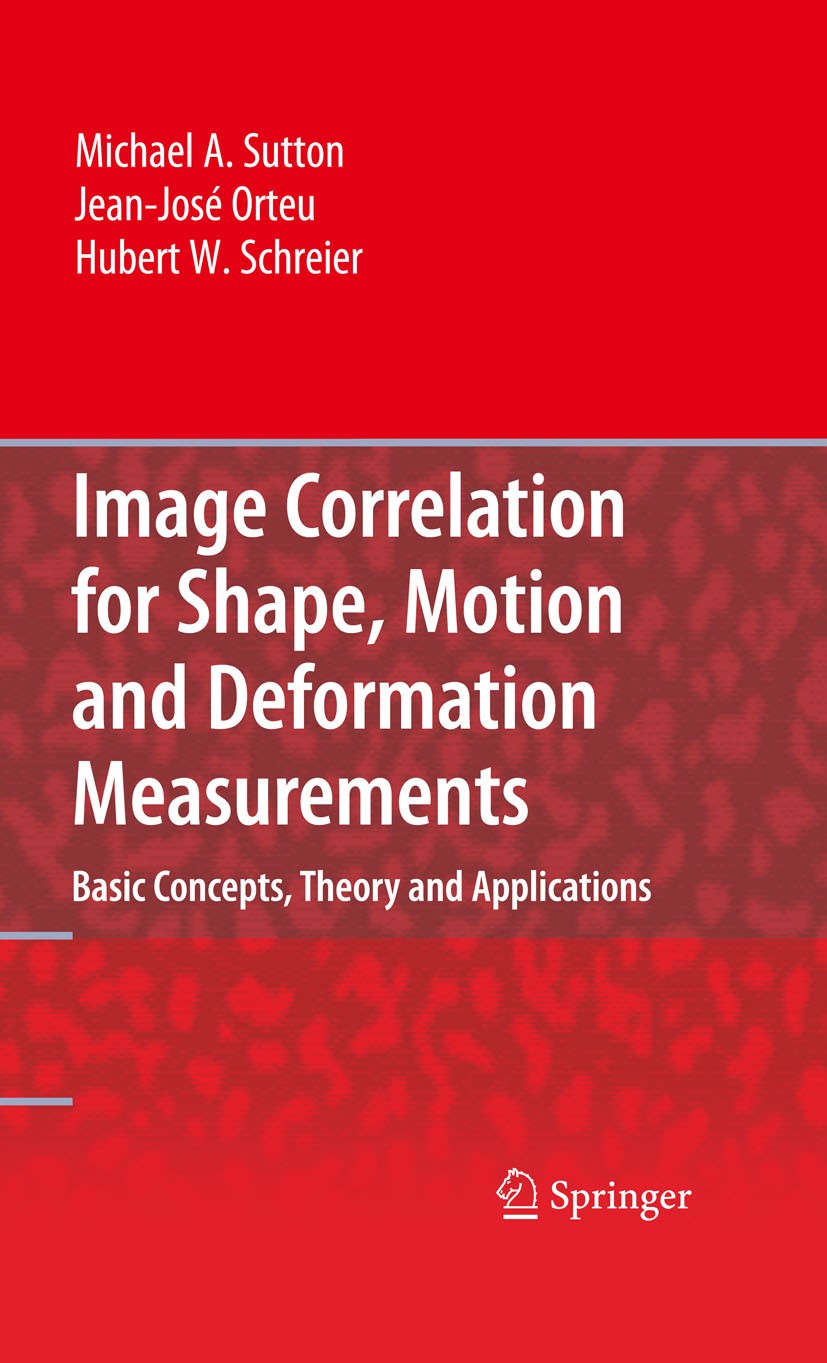 Titlebook: Image Correlation for Shape, Motion and Deformation Measurements; Basic Concepts,Theor Hubert Schreier,Jean-José Orteu,Michael A. Sutton Bo Titlebook: Image Correlation for Shape, Motion and Deformation Measurements; Basic Concepts,Theor Hubert Schreier,Jean-José Orteu,Michael A. Sutton Bo