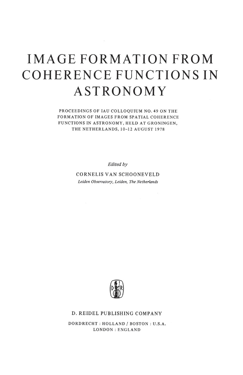 Titlebook: Image Formation from Coherence Functions in Astronomy; Proceedings of IAU C Cornelis Schooneveld Conference proceedings 1979 D. Reidel Publ Titlebook: Image Formation from Coherence Functions in Astronomy; Proceedings of IAU C Cornelis Schooneveld Conference proceedings 1979 D. Reidel Publ