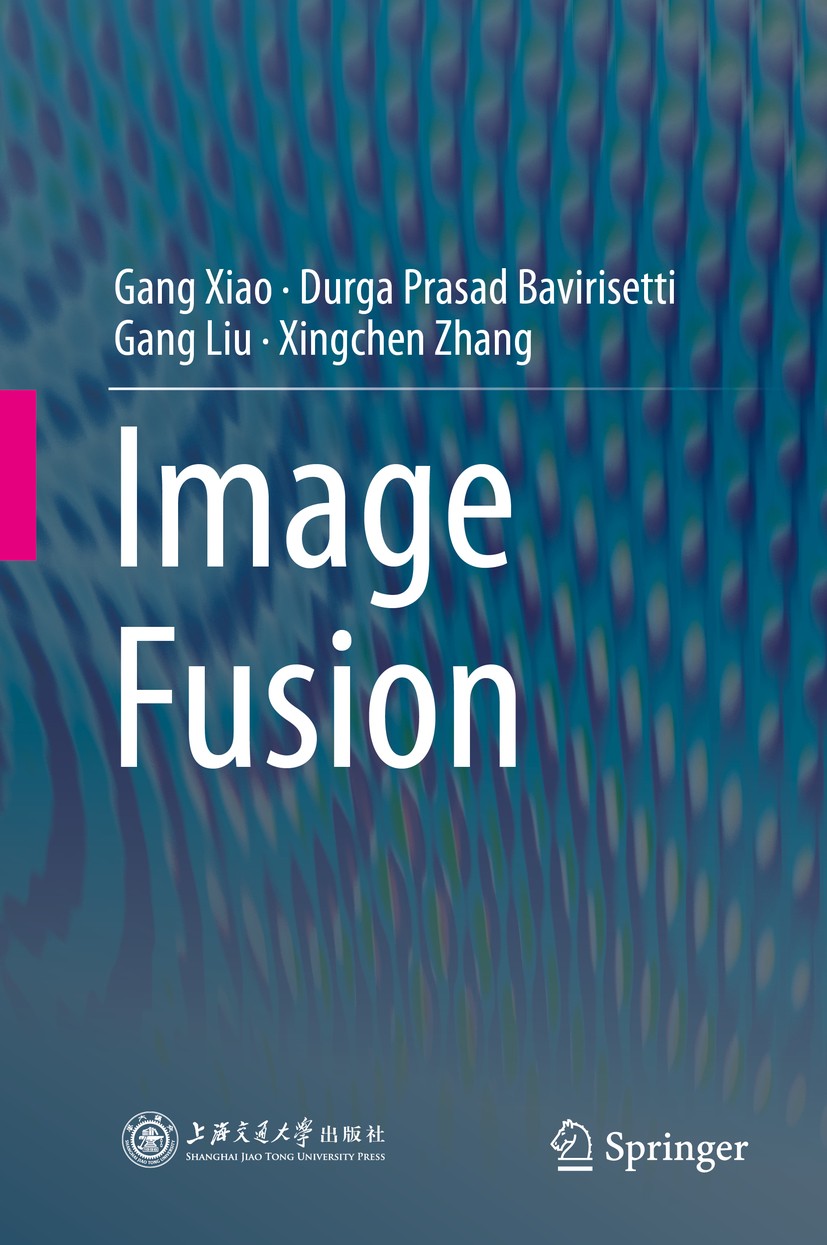 Titlebook: Image Fusion; Gang Xiao,Durga Prasad Bavirisetti,Xingchen Zhang Book 2020 Springer Nature Singapore Pte Ltd. and Shanghai Jiao Tong Univer Titlebook: Image Fusion; Gang Xiao,Durga Prasad Bavirisetti,Xingchen Zhang Book 2020 Springer Nature Singapore Pte Ltd. and Shanghai Jiao Tong Univer