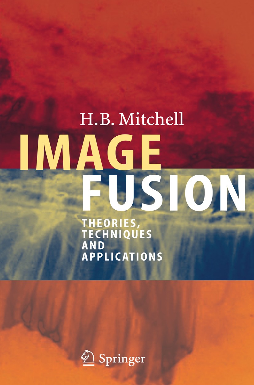 Titlebook: Image Fusion; Theories, Techniques H. B. Mitchell Book 2010 Springer-Verlag Berlin Heidelberg 2010 Change Detection.Image Fusion.Image Segm Titlebook: Image Fusion; Theories, Techniques H. B. Mitchell Book 2010 Springer-Verlag Berlin Heidelberg 2010 Change Detection.Image Fusion.Image Segm