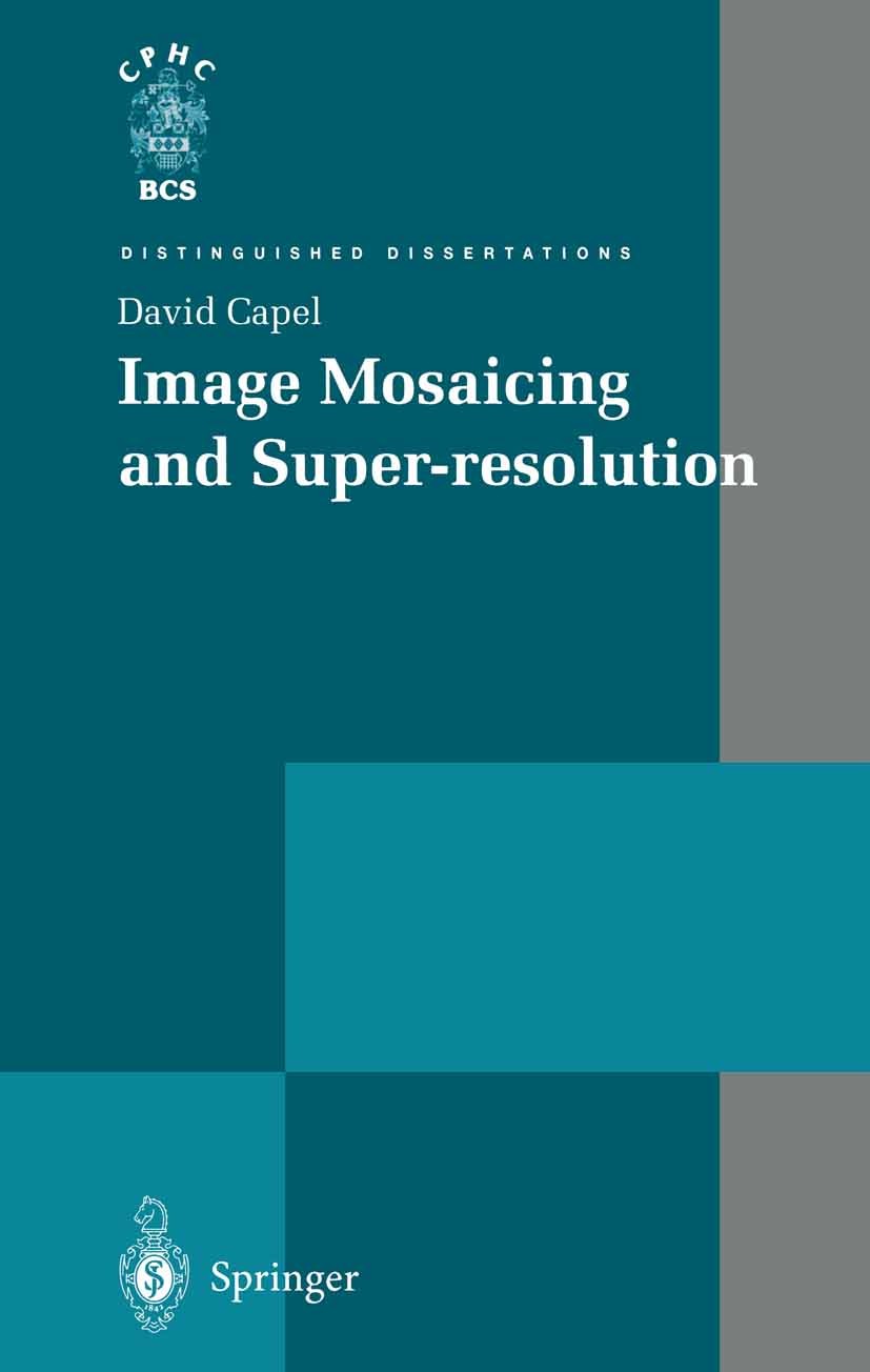 Titlebook: Image Mosaicing and Super-resolution; David Capel Book 2004 Springer-Verlag London 2004 Image mosicing.Image registration.Super-resolution Titlebook: Image Mosaicing and Super-resolution; David Capel Book 2004 Springer-Verlag London 2004 Image mosicing.Image registration.Super-resolution
