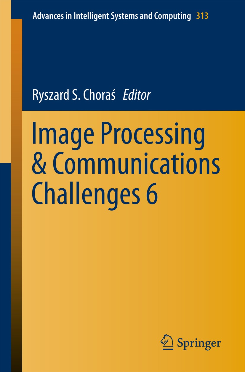 Titlebook: Image Processing & Communications Challenges 6; Ryszard S. Choraś Conference proceedings 2015 Springer International Publishing Switzerlan Titlebook: Image Processing & Communications Challenges 6; Ryszard S. Choraś Conference proceedings 2015 Springer International Publishing Switzerlan