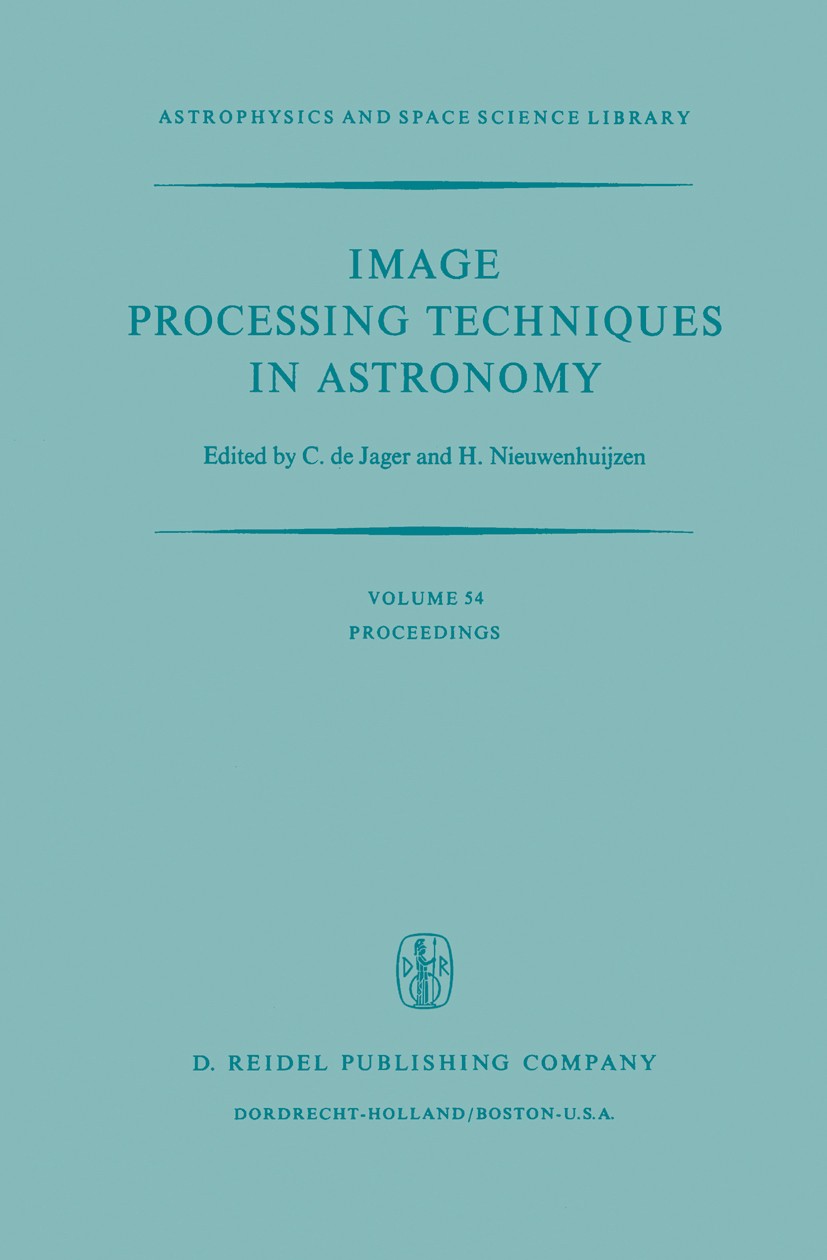 Titlebook: Image Processing Techniques in Astronomy; Proceedings of a Con C. Jager,H. Nieuwenhuijzen Conference proceedings 1975 D. Reidel Publishing Titlebook: Image Processing Techniques in Astronomy; Proceedings of a Con C. Jager,H. Nieuwenhuijzen Conference proceedings 1975 D. Reidel Publishing