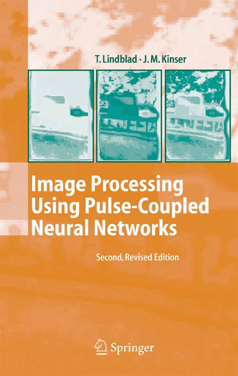 Titlebook: Image Processing Using Pulse-Coupled Neural Networks; T. Lindblad,J.M. Kinser Book 20052nd edition Springer-Verlag Berlin Heidelberg 2005 Titlebook: Image Processing Using Pulse-Coupled Neural Networks; T. Lindblad,J.M. Kinser Book 20052nd edition Springer-Verlag Berlin Heidelberg 2005
