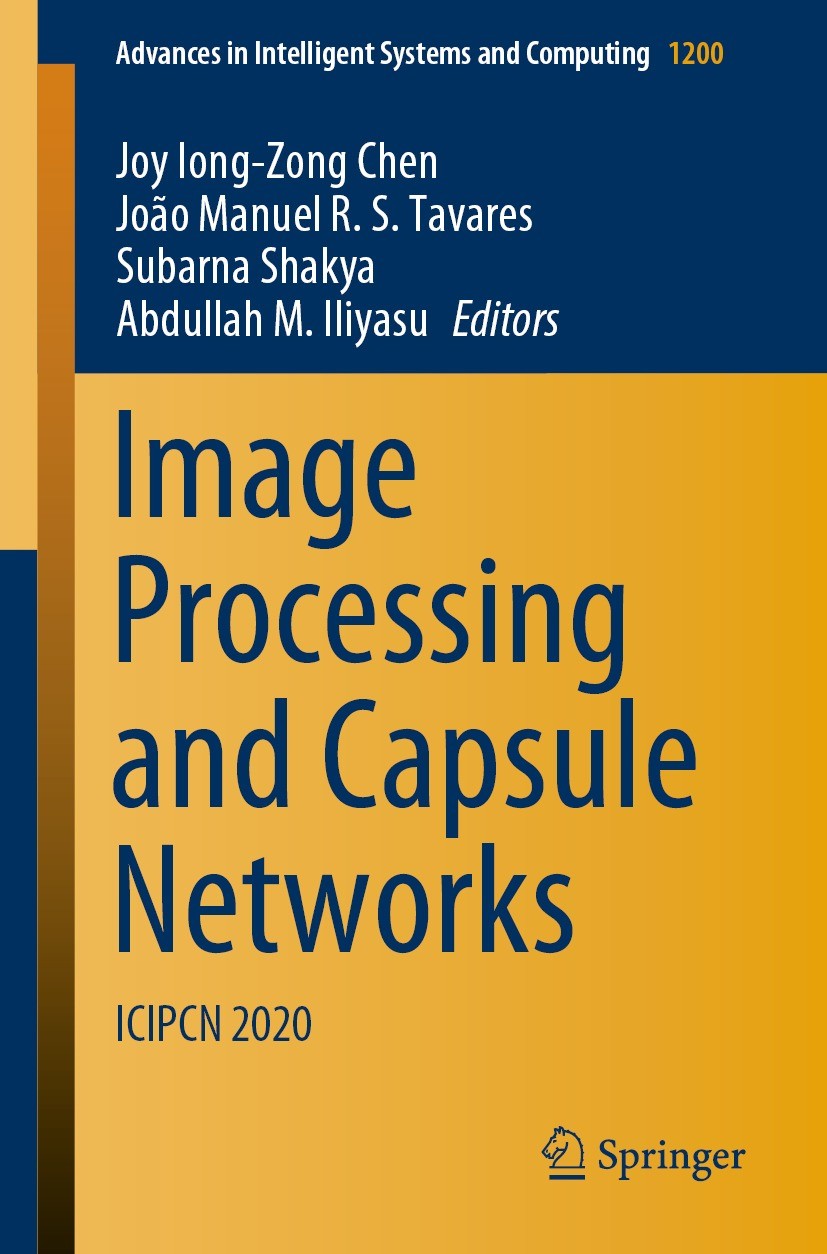 Titlebook: Image Processing and Capsule Networks; ICIPCN 2020 Joy Iong-Zong Chen,João Manuel R. S. Tavares,Abdul Conference proceedings 2021 The Edito Titlebook: Image Processing and Capsule Networks; ICIPCN 2020 Joy Iong-Zong Chen,João Manuel R. S. Tavares,Abdul Conference proceedings 2021 The Edito
