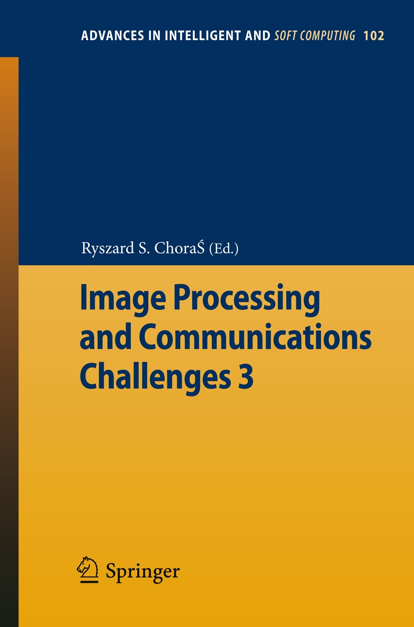 Titlebook: Image Processing & Communications Challenges 3; Ryszard S. Choraś Conference proceedings 2011 Springer Berlin Heidelberg 2011 Communicatio Titlebook: Image Processing & Communications Challenges 3; Ryszard S. Choraś Conference proceedings 2011 Springer Berlin Heidelberg 2011 Communicatio