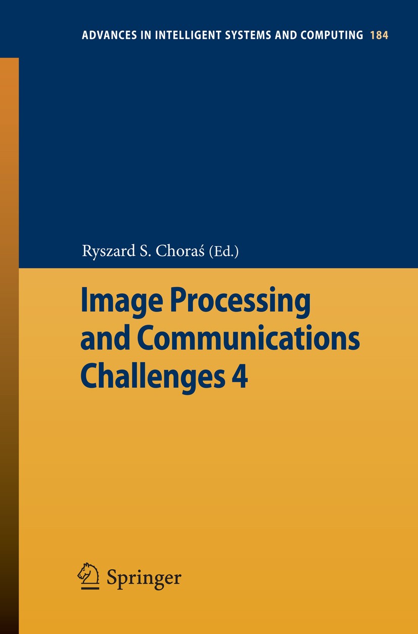 Titlebook: Image Processing and Communications Challenges 4; Ryszard S. Choraś Conference proceedings 2013 Springer-Verlag Berlin Heidelberg 2013 Com Titlebook: Image Processing and Communications Challenges 4; Ryszard S. Choraś Conference proceedings 2013 Springer-Verlag Berlin Heidelberg 2013 Com