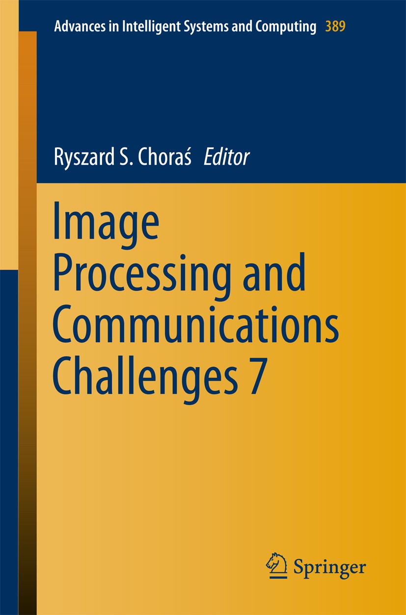 Titlebook: Image Processing and Communications Challenges 7; Ryszard S. Choraś Conference proceedings 2016 Springer International Publishing Switzerl Titlebook: Image Processing and Communications Challenges 7; Ryszard S. Choraś Conference proceedings 2016 Springer International Publishing Switzerl