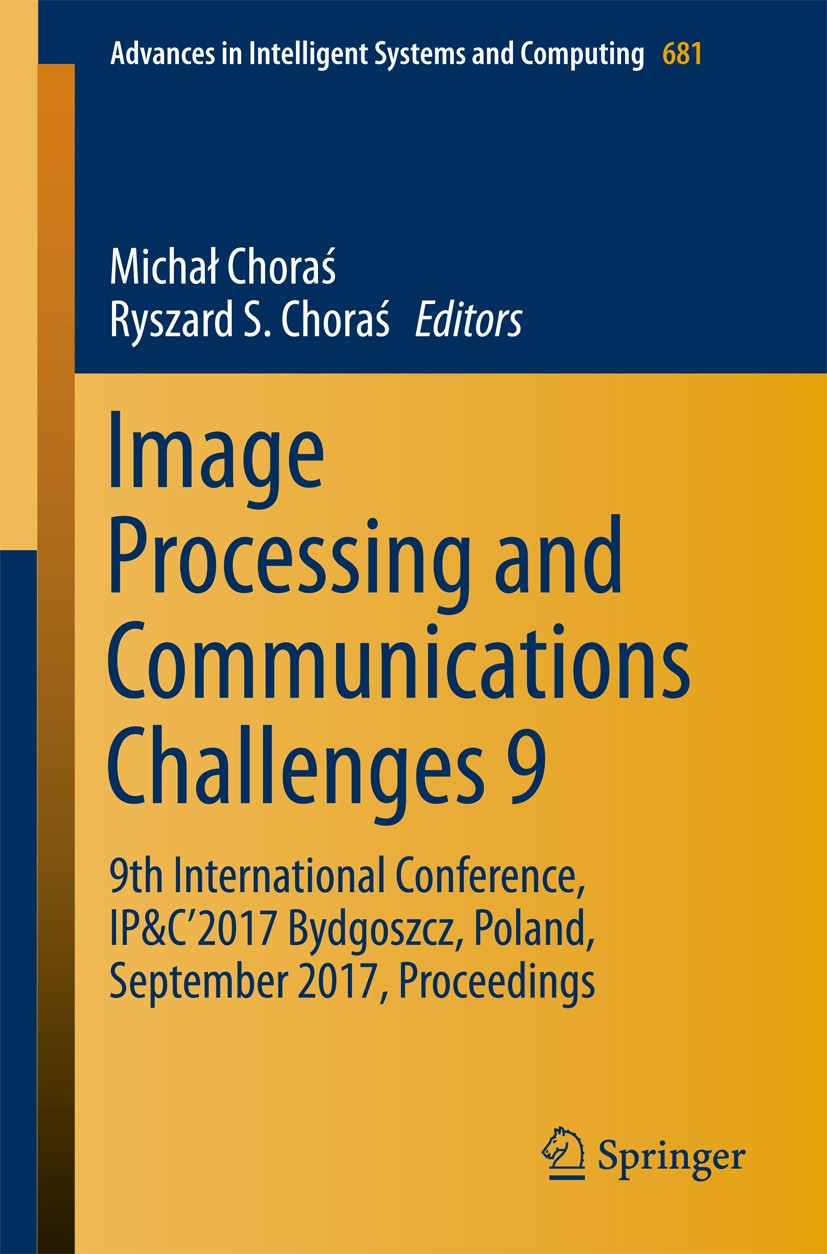 Titlebook: Image Processing and Communications Challenges 9; 9th International Co Michał Choraś,Ryszard S. Choraś Conference proceedings 2018 Springer Titlebook: Image Processing and Communications Challenges 9; 9th International Co Michał Choraś,Ryszard S. Choraś Conference proceedings 2018 Springer