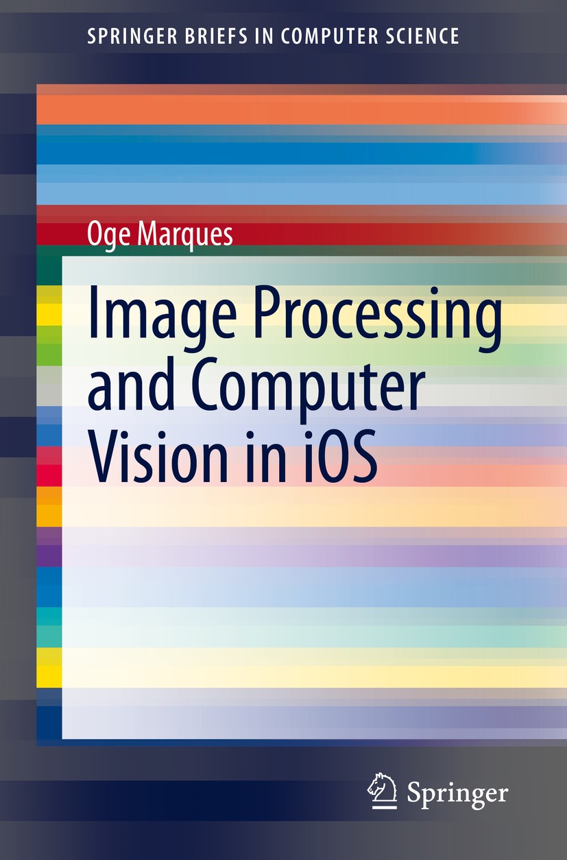 Titlebook: Image Processing and Computer Vision in iOS; Oge Marques Book 2020 The Author(s) 2020 image processing.Computer vision.iOS development.mob Titlebook: Image Processing and Computer Vision in iOS; Oge Marques Book 2020 The Author(s) 2020 image processing.Computer vision.iOS development.mob