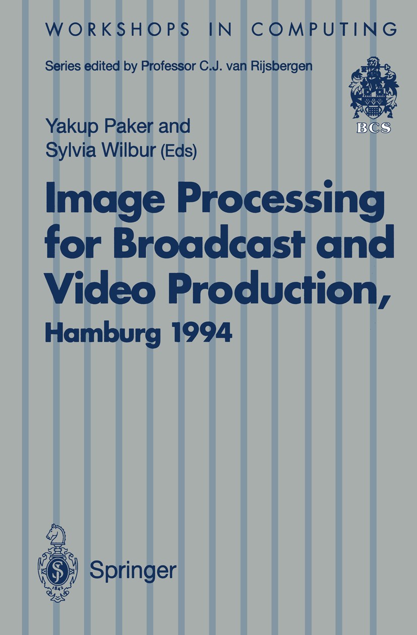 Titlebook: Image Processing for Broadcast and Video Production; Proceedings of the E Yakup Paker,Sylvia Wilbur Conference proceedings 1995 British Com Titlebook: Image Processing for Broadcast and Video Production; Proceedings of the E Yakup Paker,Sylvia Wilbur Conference proceedings 1995 British Com