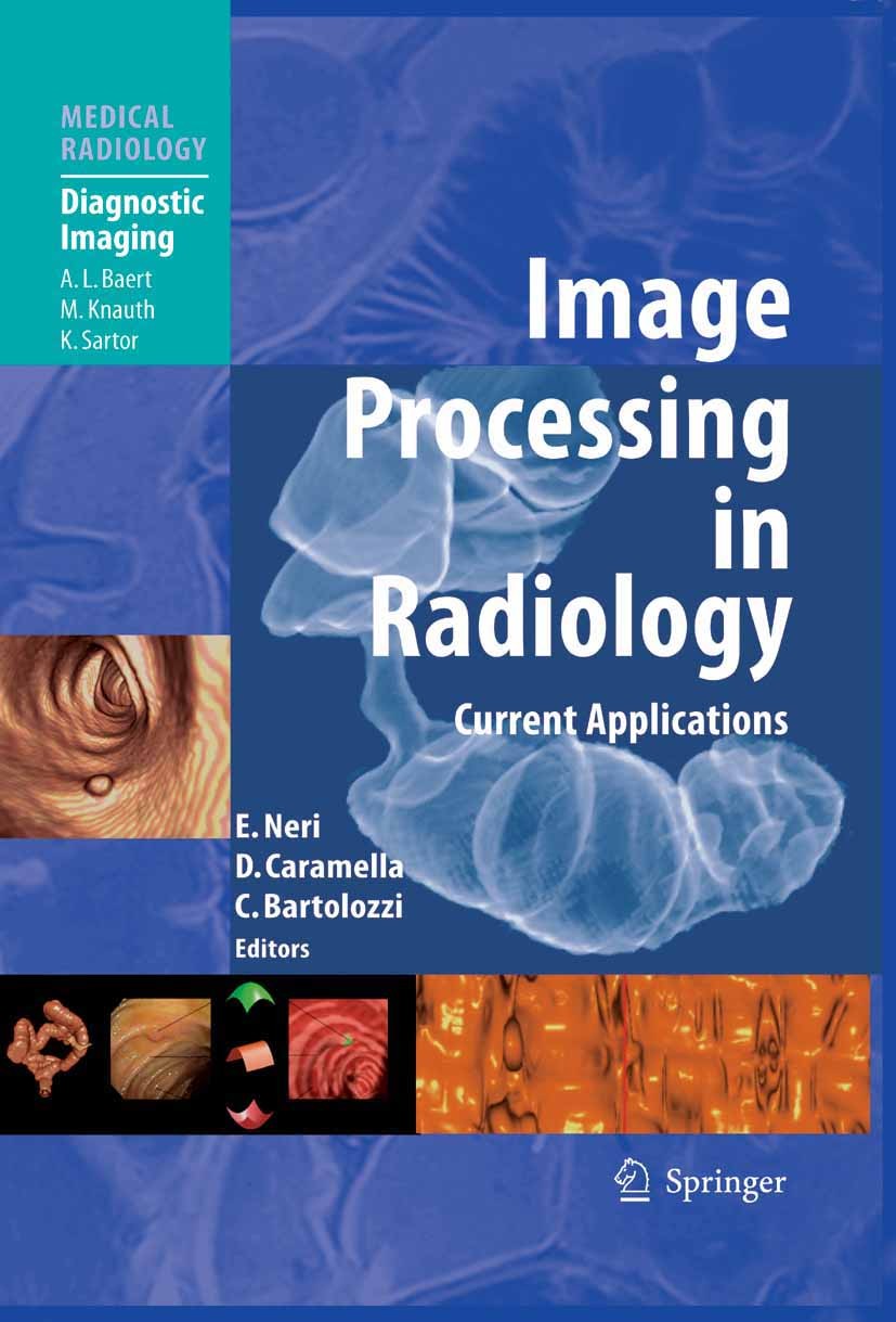 Titlebook: Image Processing in Radiology; Current Applications Emanuele Neri,Davide Caramella (Professor),Carlo B Book 2008 Springer-Verlag Berlin Hei Titlebook: Image Processing in Radiology; Current Applications Emanuele Neri,Davide Caramella (Professor),Carlo B Book 2008 Springer-Verlag Berlin Hei
