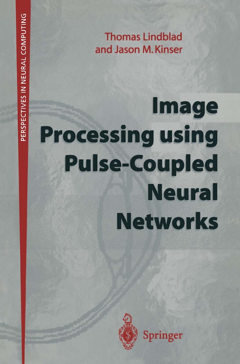 Titlebook: Image Processing using Pulse-Coupled Neural Networks; Thomas Lindblad,Jason M. Kinser Book 19981st edition Springer-Verlag London 1998 cog Titlebook: Image Processing using Pulse-Coupled Neural Networks; Thomas Lindblad,Jason M. Kinser Book 19981st edition Springer-Verlag London 1998 cog