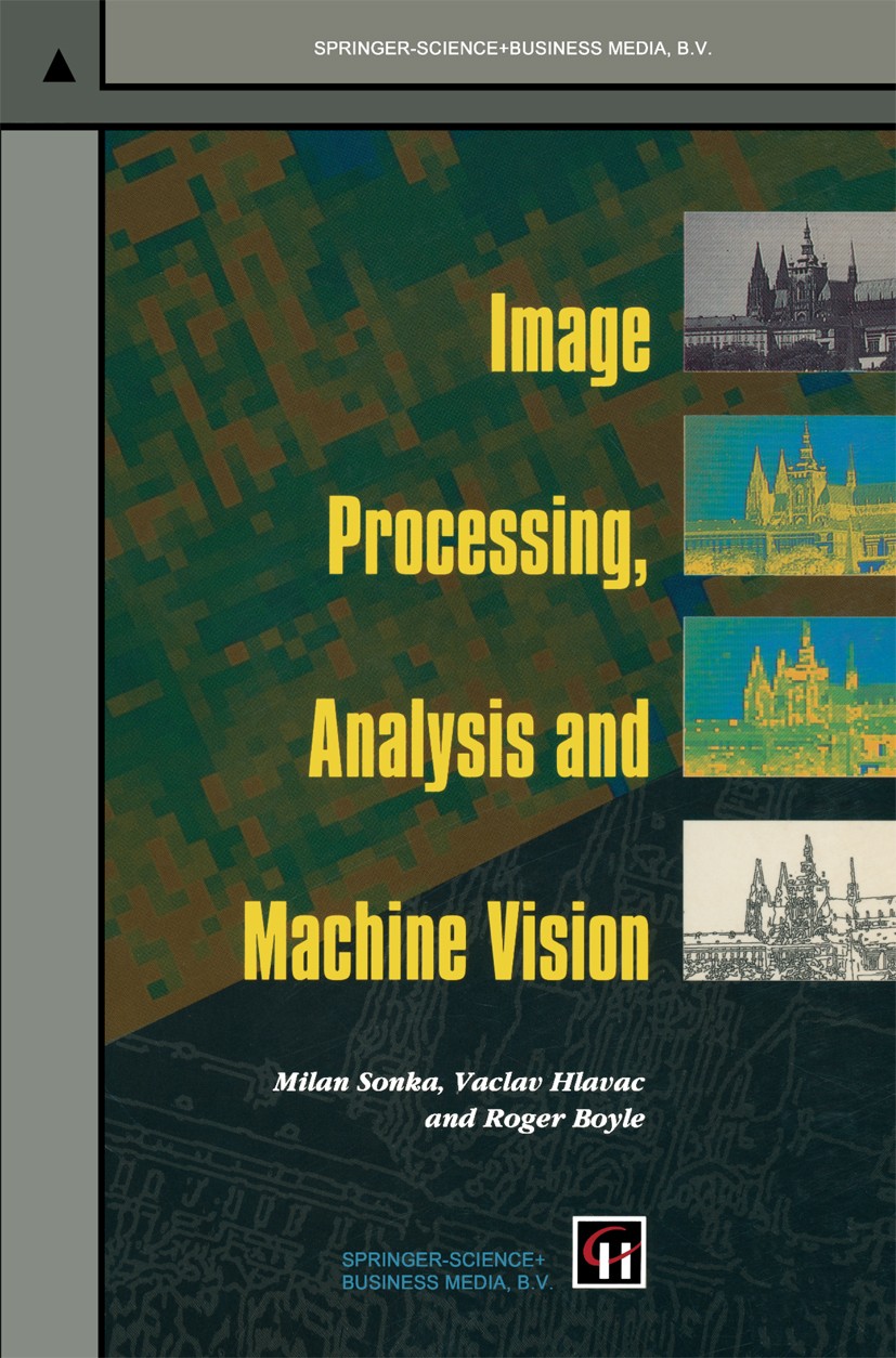 Titlebook: Image Processing, Analysis and Machine Vision; Milan Sonka,Vaclav Hlavac,Roger Boyle Book 1993 Milan Sonka, Vaclav Hlavac and Roger Boyle Titlebook: Image Processing, Analysis and Machine Vision; Milan Sonka,Vaclav Hlavac,Roger Boyle Book 1993 Milan Sonka, Vaclav Hlavac and Roger Boyle