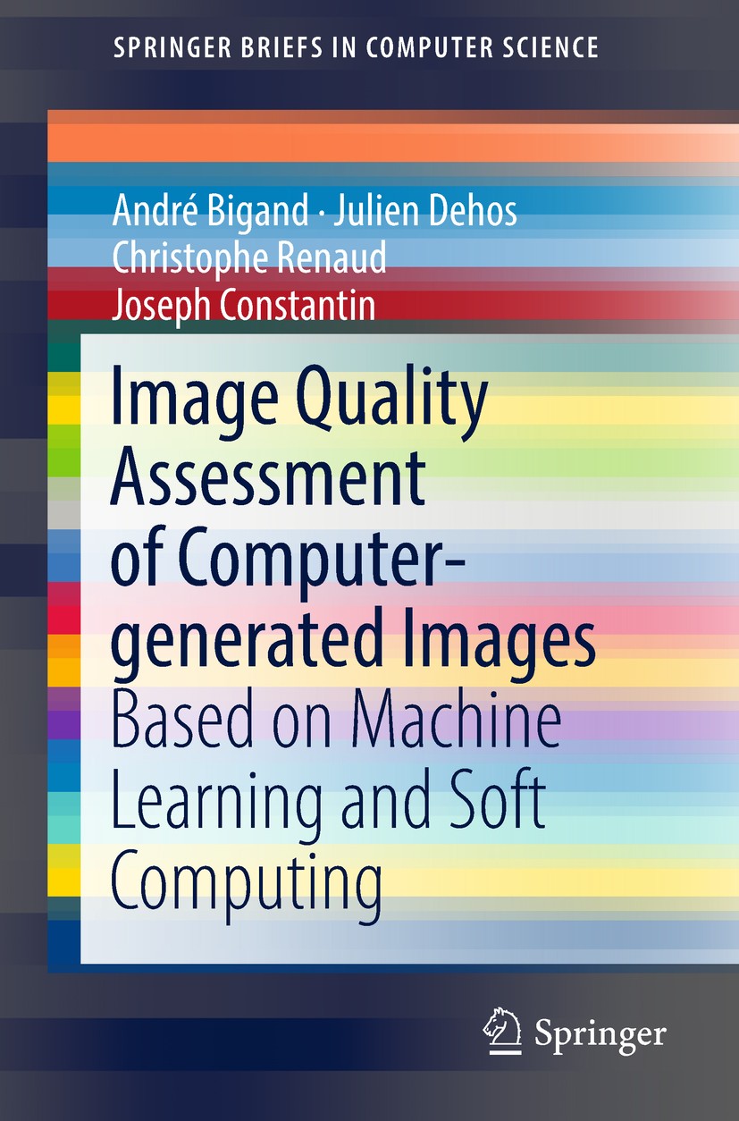 Titlebook: Image Quality Assessment of Computer-generated Images; Based on Machine Lea André Bigand,Julien Dehos,Joseph Constantin Book 2018 The Autho Titlebook: Image Quality Assessment of Computer-generated Images; Based on Machine Lea André Bigand,Julien Dehos,Joseph Constantin Book 2018 The Autho