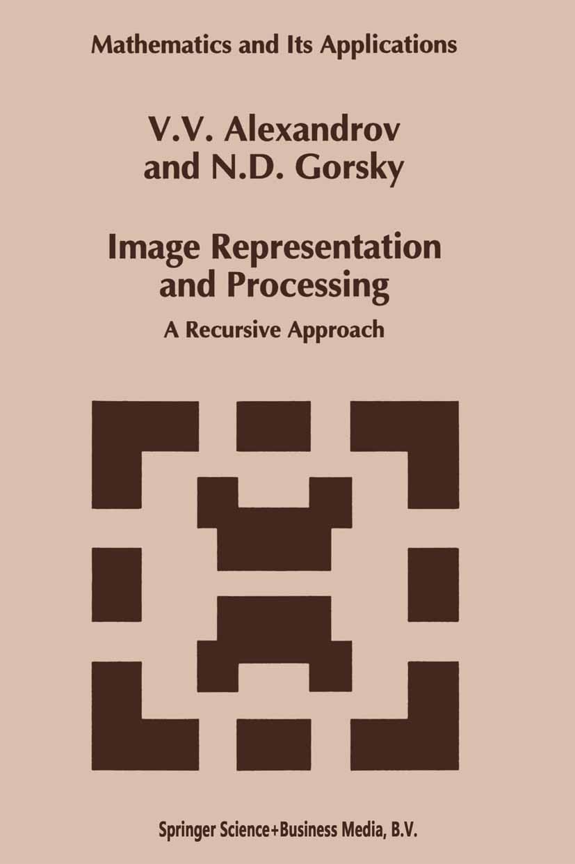 Titlebook: Image Representation and Processing; A Recursive Approach V. V. Alexandrov,N. D. Gorsky Book 1993 Springer Science+Business Media Dordrecht Titlebook: Image Representation and Processing; A Recursive Approach V. V. Alexandrov,N. D. Gorsky Book 1993 Springer Science+Business Media Dordrecht