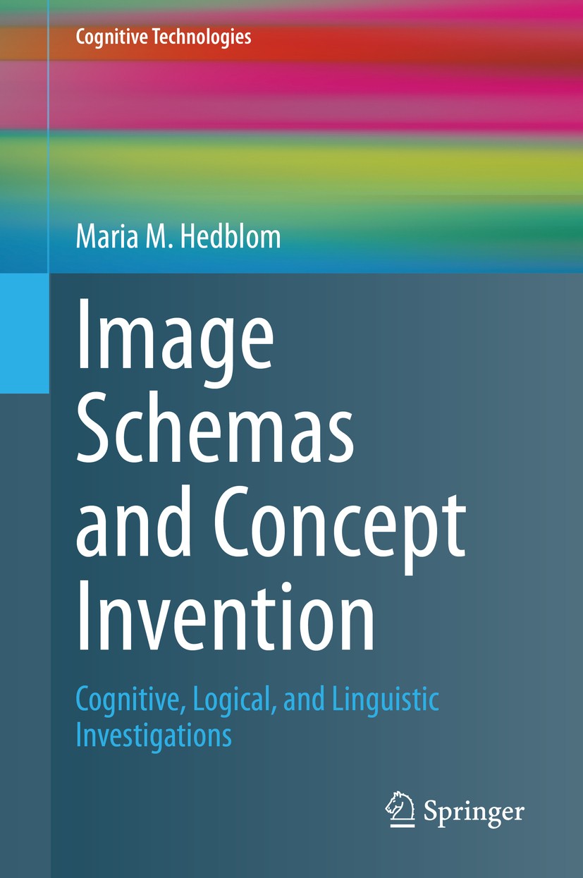Titlebook: Image Schemas and Concept Invention; Cognitive, Logical, Maria M. Hedblom Book 2020 Springer Nature Switzerland AG 2020 Psychology.Artific Titlebook: Image Schemas and Concept Invention; Cognitive, Logical, Maria M. Hedblom Book 2020 Springer Nature Switzerland AG 2020 Psychology.Artific