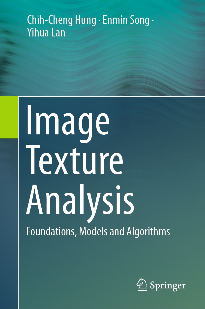 Titlebook: Image Texture Analysis; Foundations, Models Chih-Cheng Hung,Enmin Song,Yihua Lan Textbook 2019 Springer Nature Switzerland AG 2019 Image T Titlebook: Image Texture Analysis; Foundations, Models Chih-Cheng Hung,Enmin Song,Yihua Lan Textbook 2019 Springer Nature Switzerland AG 2019 Image T