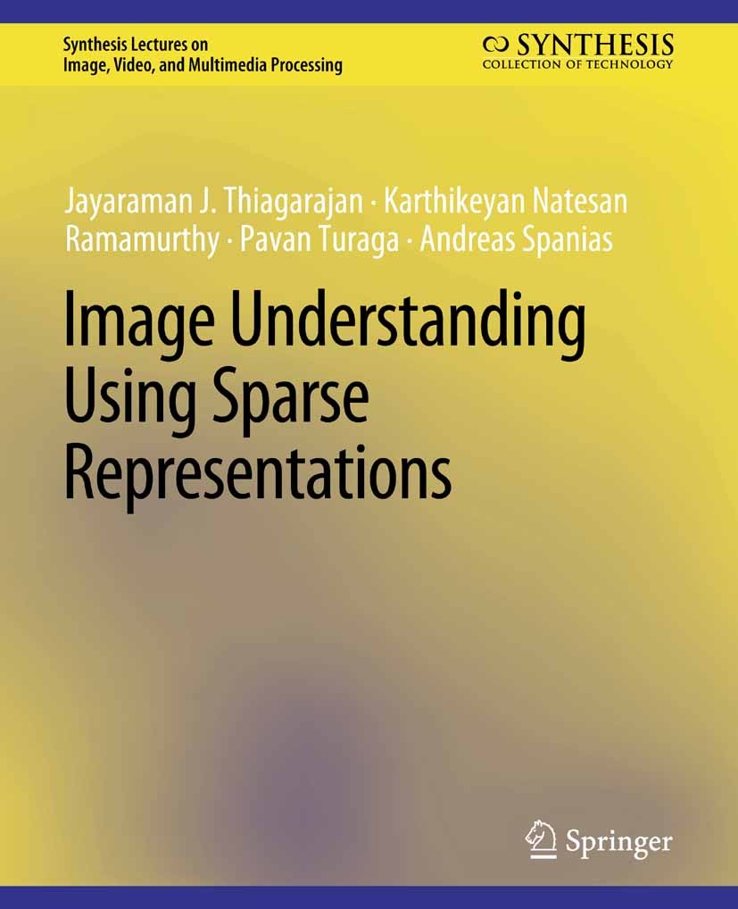 Titlebook: Image Understanding using Sparse Representations; Jayaraman J. Tiagarajan,Karthikeyan Natesan Ramamu Book 2014 Springer Nature Switzerland Titlebook: Image Understanding using Sparse Representations; Jayaraman J. Tiagarajan,Karthikeyan Natesan Ramamu Book 2014 Springer Nature Switzerland