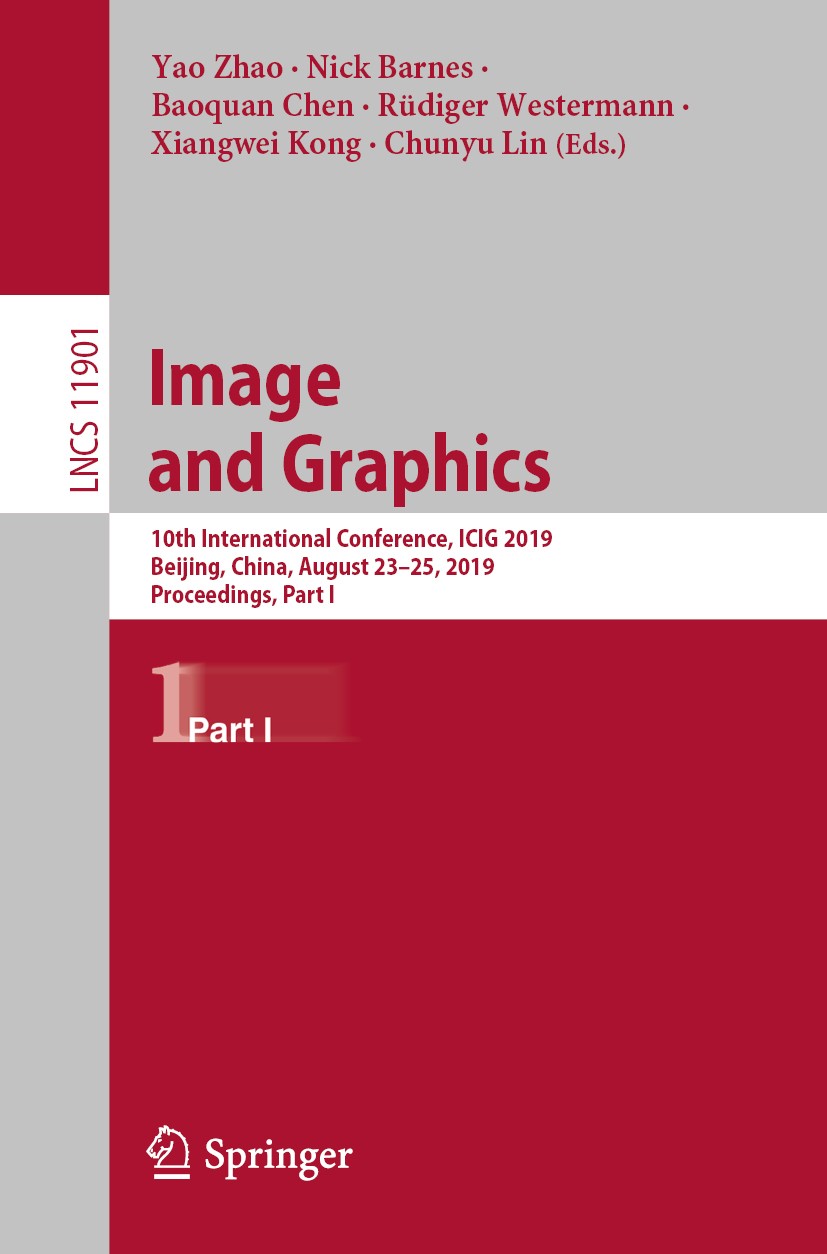 Titlebook: Image and Graphics; 10th International C Yao Zhao,Nick Barnes,Chunyu Lin Conference proceedings 2019 Springer Nature Switzerland AG 2019 ar Titlebook: Image and Graphics; 10th International C Yao Zhao,Nick Barnes,Chunyu Lin Conference proceedings 2019 Springer Nature Switzerland AG 2019 ar