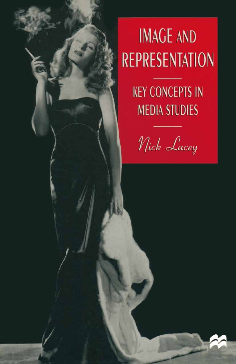 Titlebook: Image and Representation; Key Concepts in Medi Nick Lacey Textbook 1998Latest edition Macmillan Publishers Limited 1998 media.media studies Titlebook: Image and Representation; Key Concepts in Medi Nick Lacey Textbook 1998Latest edition Macmillan Publishers Limited 1998 media.media studies