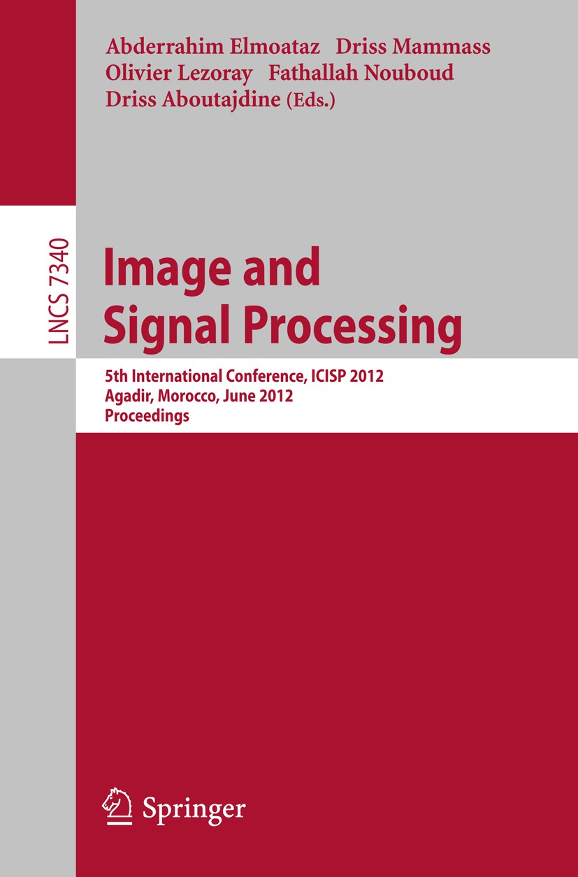 Titlebook: Image and Signal Processing; 5th International Co Abderrahim Elmoataz,Driss Mammass,Driss Aboutajdin Conference proceedings 2012 Springer-V Titlebook: Image and Signal Processing; 5th International Co Abderrahim Elmoataz,Driss Mammass,Driss Aboutajdin Conference proceedings 2012 Springer-V
