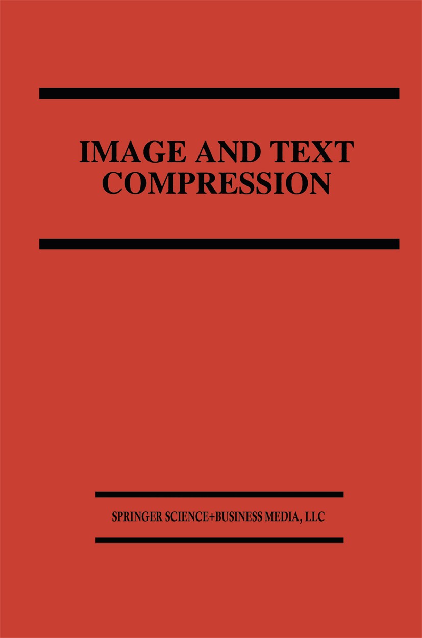 Titlebook: Image and Text Compression; James A. Storer Book 1992 Kluwer Academic Publishers 1992 Hardware.algorithms.coding.coding theory.communicati Titlebook: Image and Text Compression; James A. Storer Book 1992 Kluwer Academic Publishers 1992 Hardware.algorithms.coding.coding theory.communicati