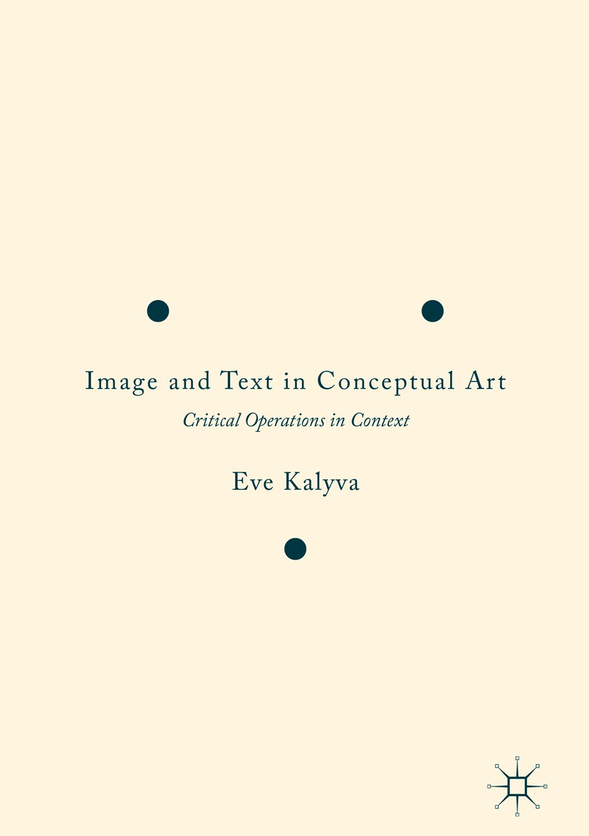 Titlebook: Image and Text in Conceptual Art; Critical Operations Eve Kalyva Book 2016 The Editor(s) (if applicable) and The Author(s) 2016 Conceptual Titlebook: Image and Text in Conceptual Art; Critical Operations Eve Kalyva Book 2016 The Editor(s) (if applicable) and The Author(s) 2016 Conceptual