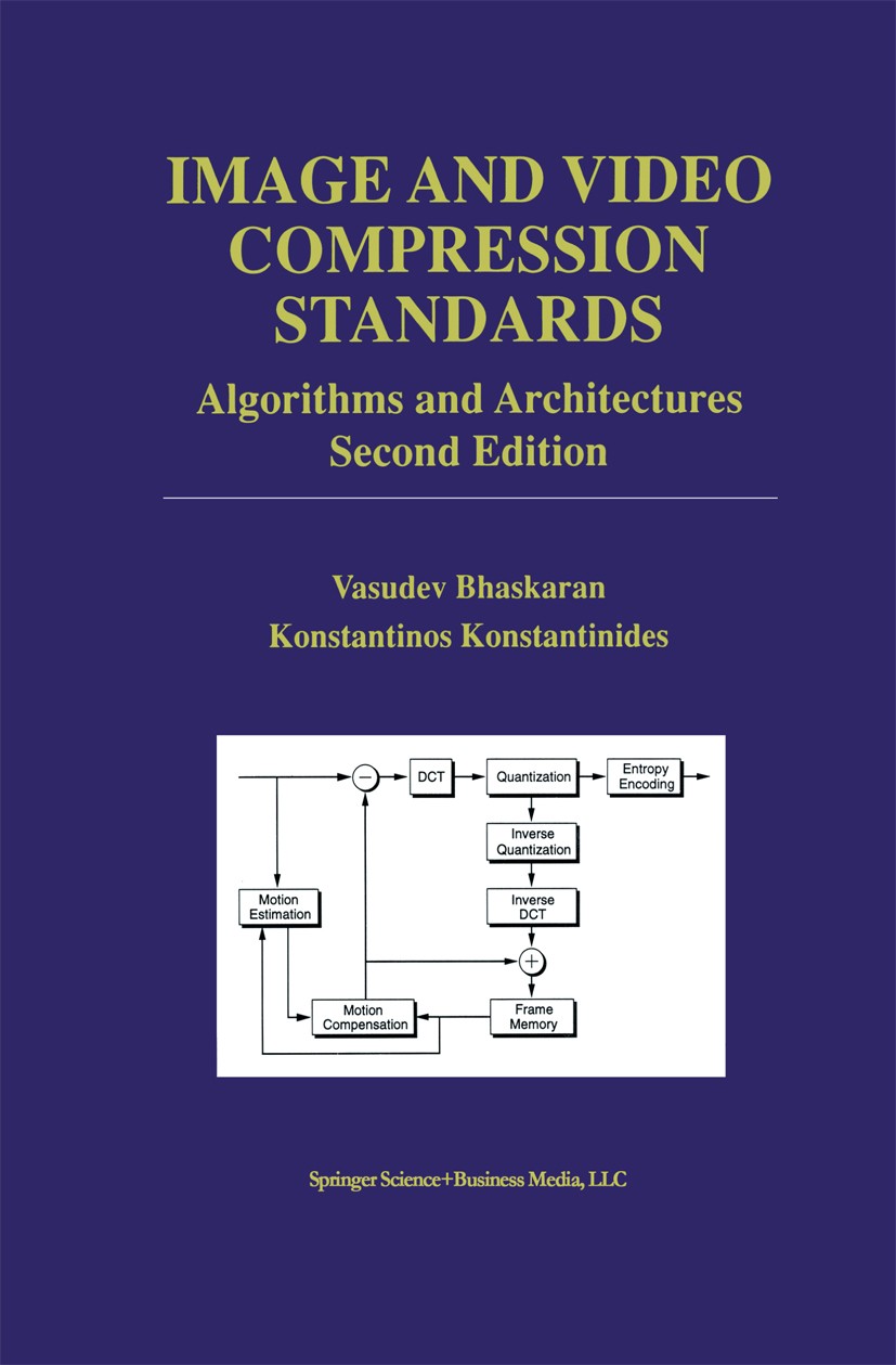 Titlebook: Image and Video Compression Standards; Algorithms and Archi Vasudev Bhaskaran,Konstantinos Konstantinides Book 1997Latest edition Springer Titlebook: Image and Video Compression Standards; Algorithms and Archi Vasudev Bhaskaran,Konstantinos Konstantinides Book 1997Latest edition Springer