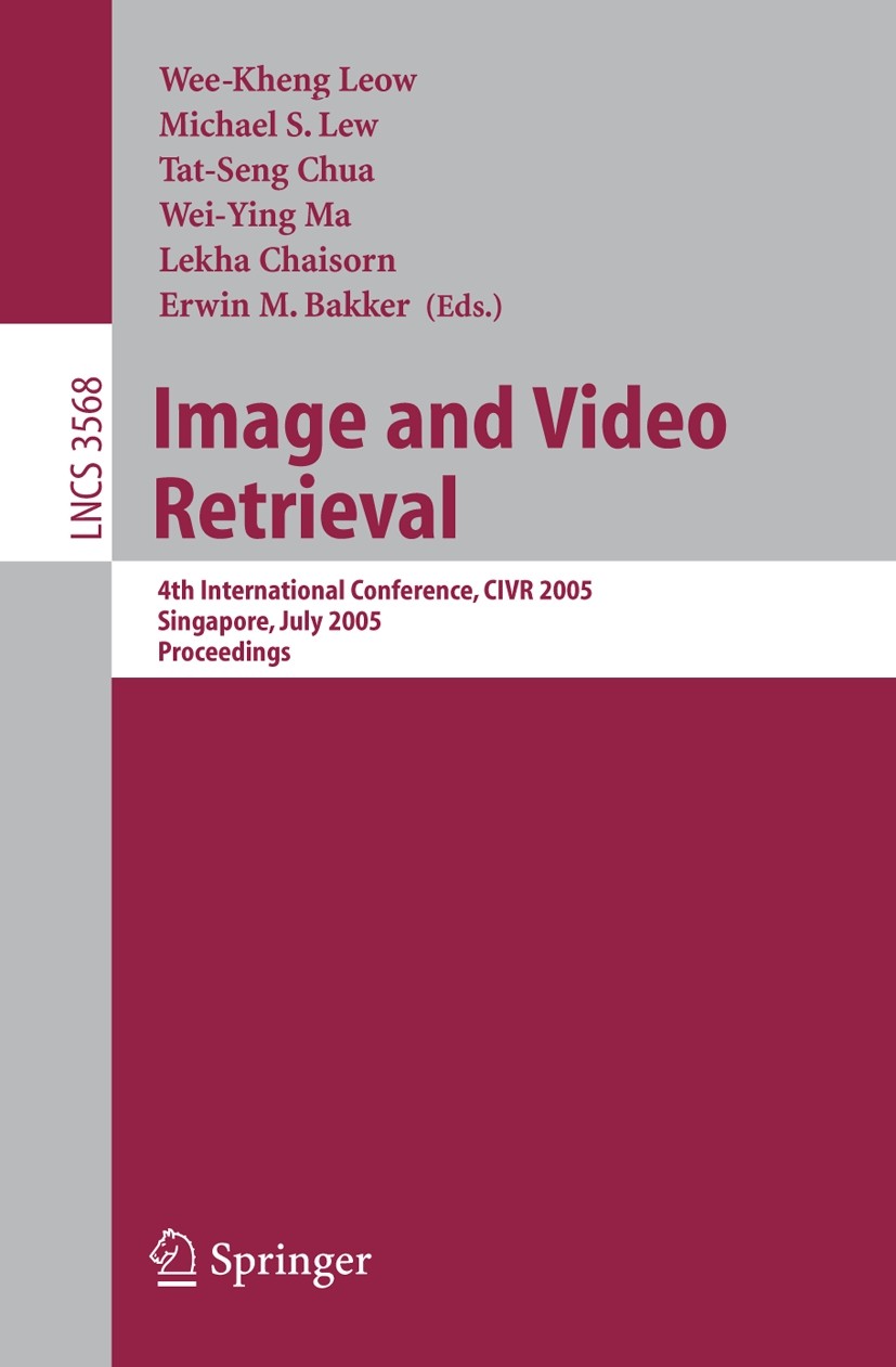 Titlebook: Image and Video Retrieval; 4th International Co Wee-Kheng Leow,Michael S. Lew,Erwin M. Bakker Conference proceedings 2005 Springer-Verlag B Titlebook: Image and Video Retrieval; 4th International Co Wee-Kheng Leow,Michael S. Lew,Erwin M. Bakker Conference proceedings 2005 Springer-Verlag B