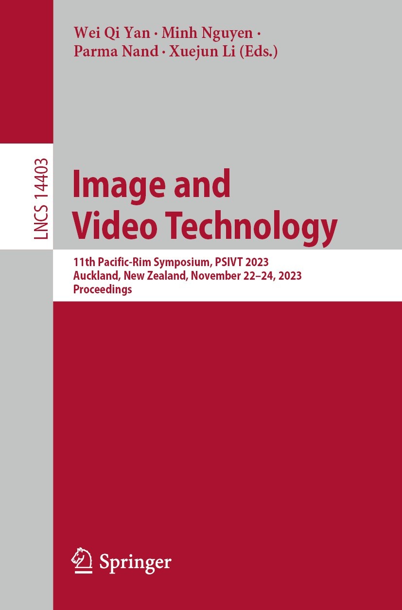 Titlebook: Image and Video Technology; 11th Pacific-Rim Sym Wei Qi Yan,Minh Nguyen,Xuejun Li Conference proceedings 2024 The Editor(s) (if applicable) Titlebook: Image and Video Technology; 11th Pacific-Rim Sym Wei Qi Yan,Minh Nguyen,Xuejun Li Conference proceedings 2024 The Editor(s) (if applicable)