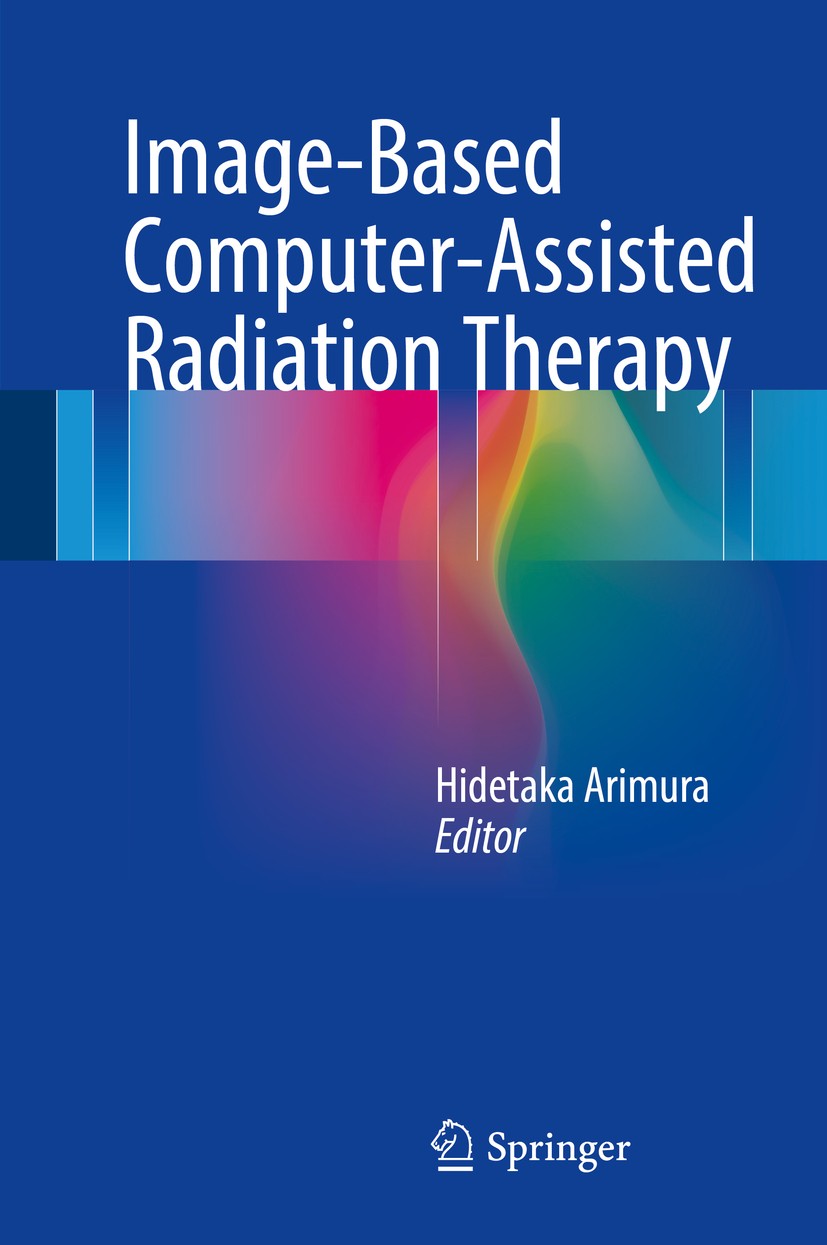 Titlebook: Image-Based Computer-Assisted Radiation Therapy; Hidetaka Arimura Book 2017 Springer Nature Singapore Pte Ltd. 2017 Computational anatomy. Titlebook: Image-Based Computer-Assisted Radiation Therapy; Hidetaka Arimura Book 2017 Springer Nature Singapore Pte Ltd. 2017 Computational anatomy.