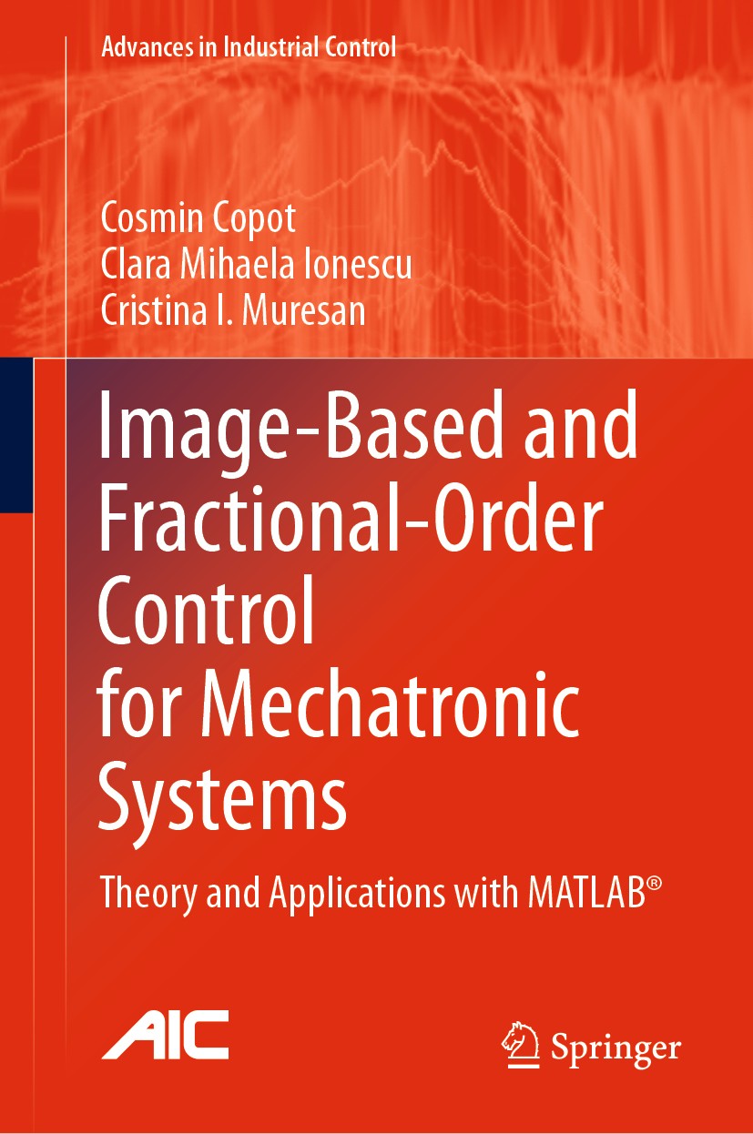Titlebook: Image-Based and Fractional-Order Control for Mechatronic Systems; Theory and Applicati Cosmin Copot,Clara Mihaela Ionescu,Cristina I. Mur B Titlebook: Image-Based and Fractional-Order Control for Mechatronic Systems; Theory and Applicati Cosmin Copot,Clara Mihaela Ionescu,Cristina I. Mur B