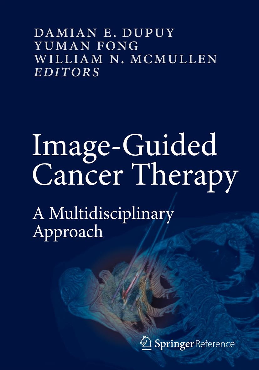 Titlebook: Image-Guided Cancer Therapy; A Multidisciplinary Damian E. Dupuy,Yuman Fong,William N. McMullen Reference work 2013 Springer Science+Busin Titlebook: Image-Guided Cancer Therapy; A Multidisciplinary Damian E. Dupuy,Yuman Fong,William N. McMullen Reference work 2013 Springer Science+Busin