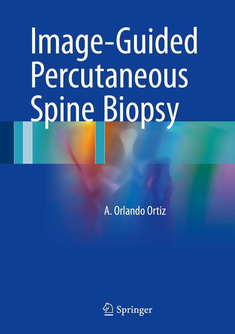 Titlebook: Image-Guided Percutaneous Spine Biopsy; A. Orlando Ortiz Book 2017 Springer International Publishing Switzerland 2017 Anti-Coagulation.Cer Titlebook: Image-Guided Percutaneous Spine Biopsy; A. Orlando Ortiz Book 2017 Springer International Publishing Switzerland 2017 Anti-Coagulation.Cer
