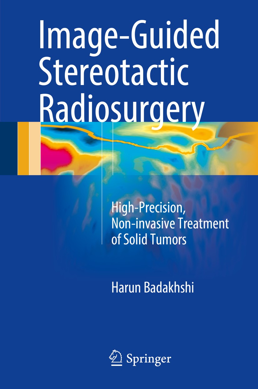 Titlebook: Image-Guided Stereotactic Radiosurgery; High-Precision, Non- Harun Badakhshi Book 2016 Springer International Publishing Switzerland 2016 C Titlebook: Image-Guided Stereotactic Radiosurgery; High-Precision, Non- Harun Badakhshi Book 2016 Springer International Publishing Switzerland 2016 C