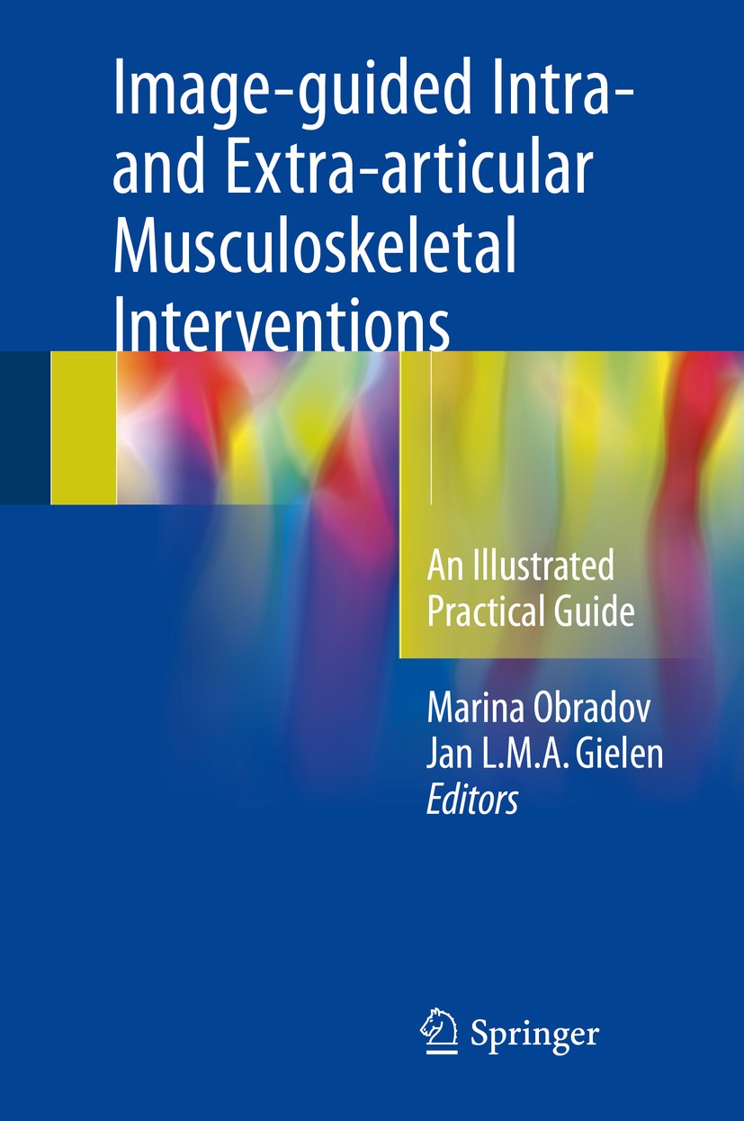 Titlebook: Image-guided Intra- and Extra-articular Musculoskeletal Interventions; An Illustrated Pract Marina Obradov,Jan L.M.A. Gielen Book 2018 Spri Titlebook: Image-guided Intra- and Extra-articular Musculoskeletal Interventions; An Illustrated Pract Marina Obradov,Jan L.M.A. Gielen Book 2018 Spri