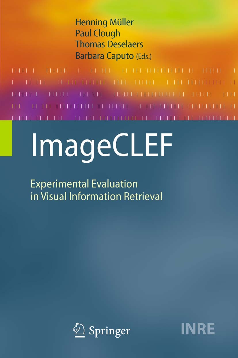 Titlebook: ImageCLEF; Experimental Evaluat Henning Müller,Paul Clough,Barbara Caputo Book 2010 Springer-Verlag Berlin Heidelberg 2010 Annotation.Image Titlebook: ImageCLEF; Experimental Evaluat Henning Müller,Paul Clough,Barbara Caputo Book 2010 Springer-Verlag Berlin Heidelberg 2010 Annotation.Image