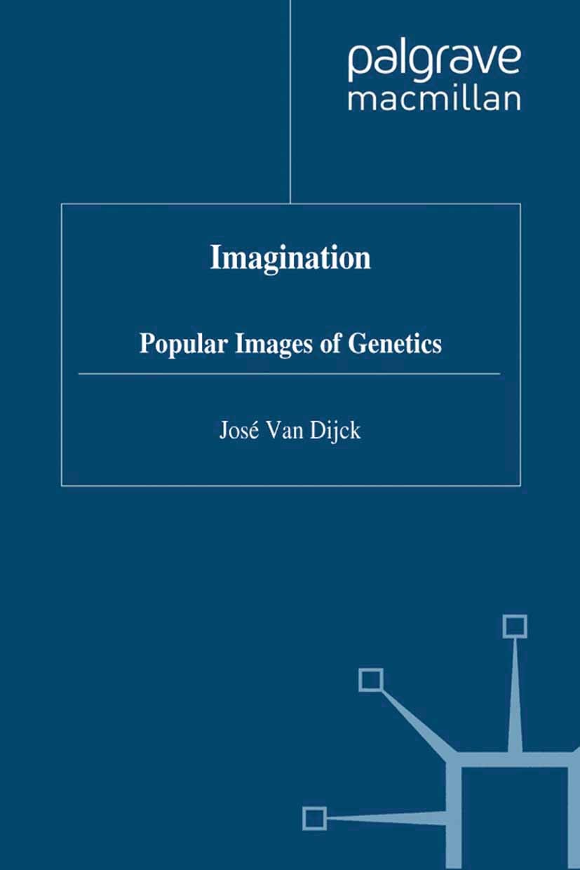 Titlebook: Imagenation; Popular Images of Ge José Dijck Book 1998 Palgrave Macmillan, a division of Macmillan Publishers Limited 1998 bioethics.critic Titlebook: Imagenation; Popular Images of Ge José Dijck Book 1998 Palgrave Macmillan, a division of Macmillan Publishers Limited 1998 bioethics.critic