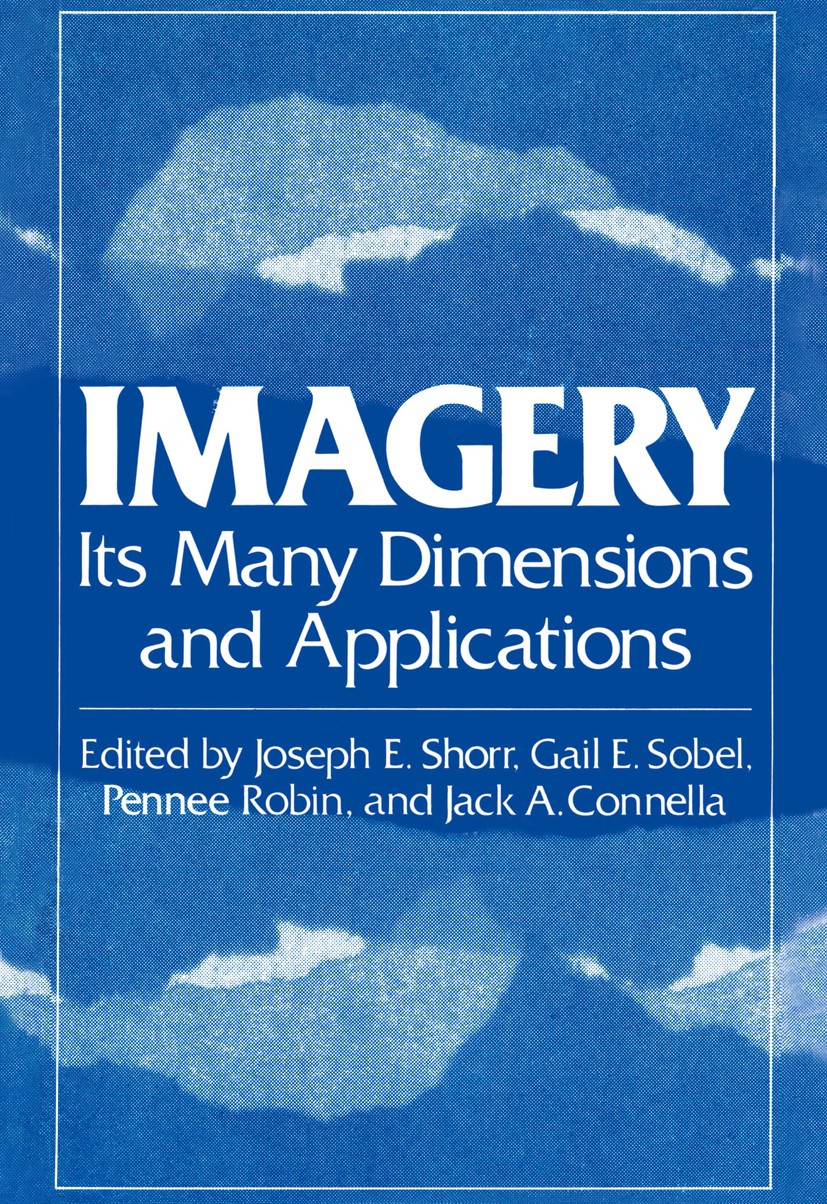 Titlebook: Imagery; Its Many Dimensions Joseph E. Shorr (President),Gail E. Sobel,Jack A. Book 1980 Springer Science+Business Media New York 1980 Titlebook: Imagery; Its Many Dimensions Joseph E. Shorr (President),Gail E. Sobel,Jack A. Book 1980 Springer Science+Business Media New York 1980