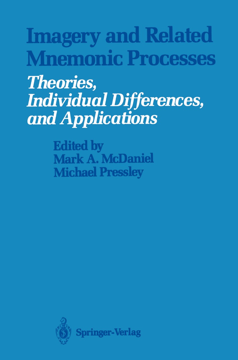 Titlebook: Imagery and Related Mnemonic Processes; Theories, Individual Mark A. McDaniel,Michael Pressley Book 1987 Springer-Verlag New York Inc. 1987 Titlebook: Imagery and Related Mnemonic Processes; Theories, Individual Mark A. McDaniel,Michael Pressley Book 1987 Springer-Verlag New York Inc. 1987