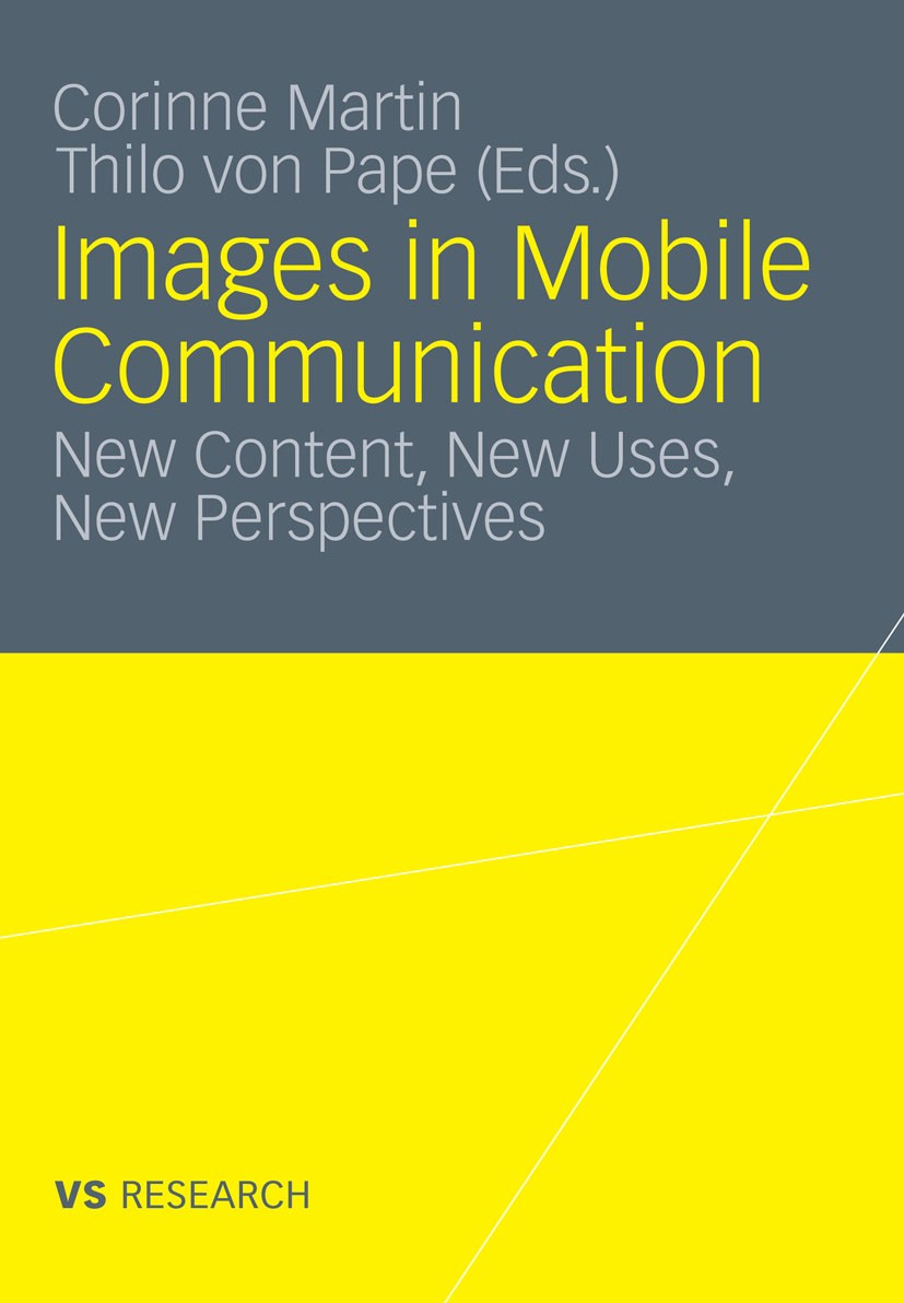 Titlebook: Images in Mobile Communication; New Content, New Use Corinne Martin (Assistant Professor),Thilo Pape (R Book 2012 VS Verlag für Sozialwisse Titlebook: Images in Mobile Communication; New Content, New Use Corinne Martin (Assistant Professor),Thilo Pape (R Book 2012 VS Verlag für Sozialwisse