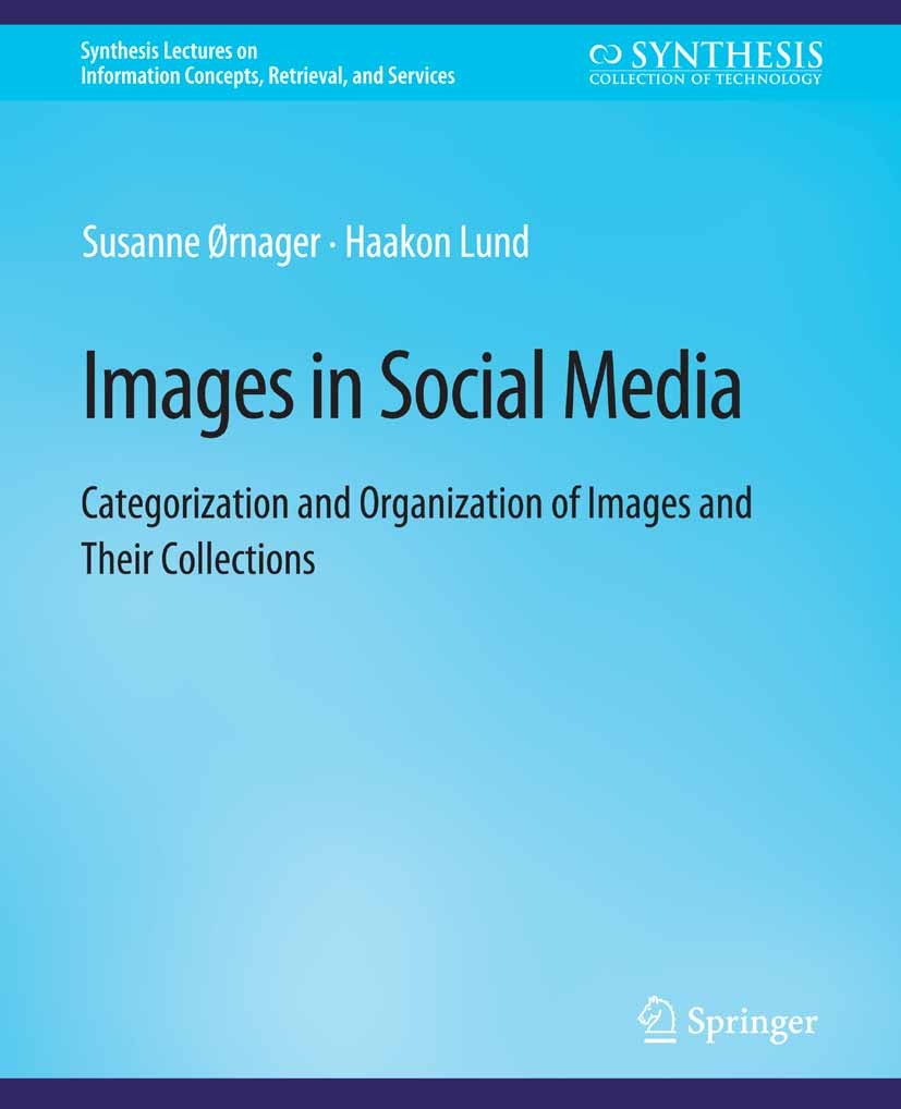 Titlebook: Images in Social Media; Categorization and O Susanne Ørnager,Haakon Lund Book 2018 Springer Nature Switzerland AG 2018 Titlebook: Images in Social Media; Categorization and O Susanne Ørnager,Haakon Lund Book 2018 Springer Nature Switzerland AG 2018