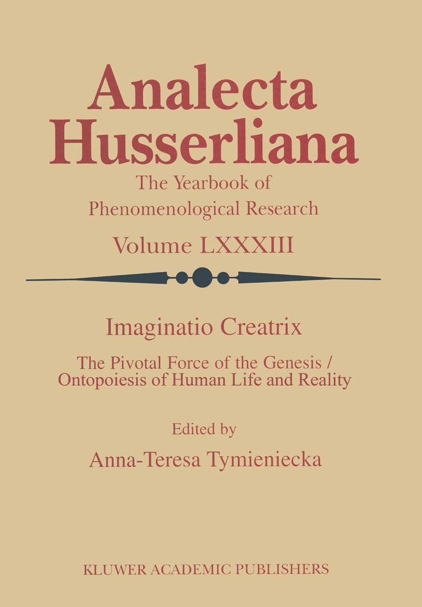 Titlebook: Imaginatio Creatrix; The Pivotal Force of Anna-Teresa Tymieniecka Book 2004 Springer Science+Business Media B.V. 2004 Creativity.Edmund Hus Titlebook: Imaginatio Creatrix; The Pivotal Force of Anna-Teresa Tymieniecka Book 2004 Springer Science+Business Media B.V. 2004 Creativity.Edmund Hus